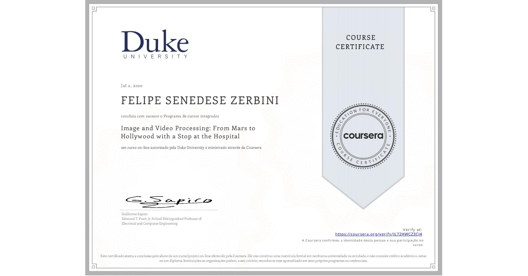 View certificate for N/A FELIPE SENEDESE ZERBINI, Image and Video Processing: From Mars to Hollywood with a Stop at the Hospital, an online non-credit course authorized by Duke University and offered through Coursera