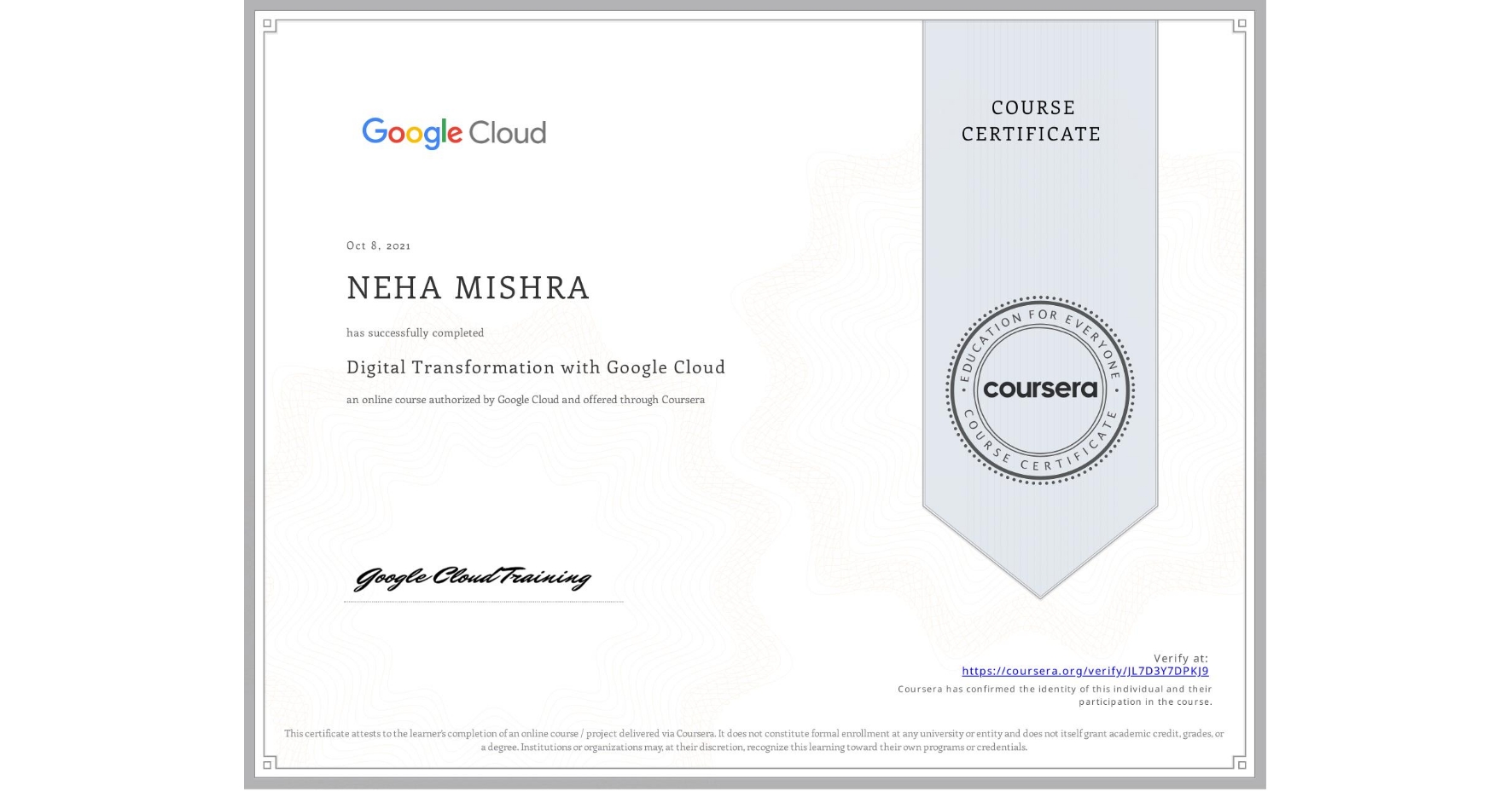 View certificate for NEHA MISHRA, Digital Transformation with Google Cloud, an online non-credit course authorized by Google Cloud and offered through Coursera