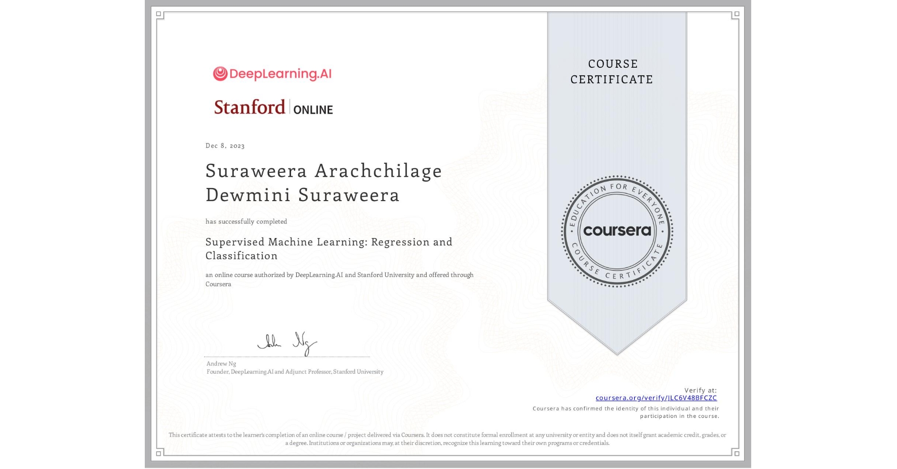 View certificate for Suraweera Arachchilage Dewmini  Suraweera, Supervised Machine Learning: Regression and Classification , an online non-credit course authorized by DeepLearning.AI & Stanford University and offered through Coursera