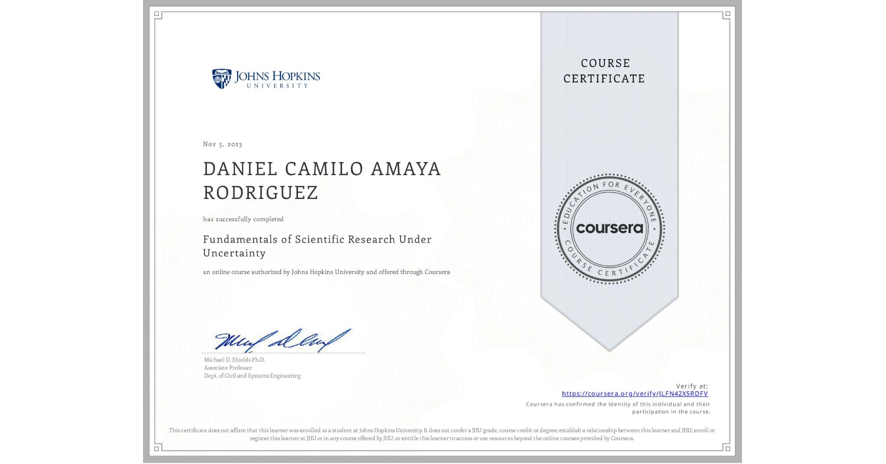 View certificate for DANIEL CAMILO AMAYA RODRIGUEZ  , Fundamentals of Scientific Research Under Uncertainty, an online non-credit course authorized by Johns Hopkins University and offered through Coursera