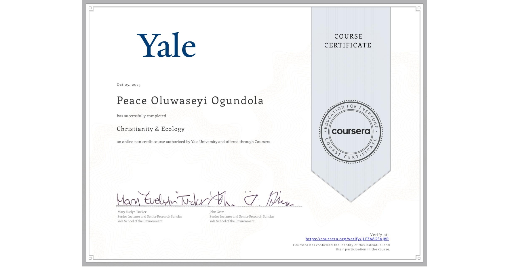 View certificate for Peace Oluwaseyi Ogundola , Christianity & Ecology, an online non-credit course authorized by Yale University and offered through Coursera