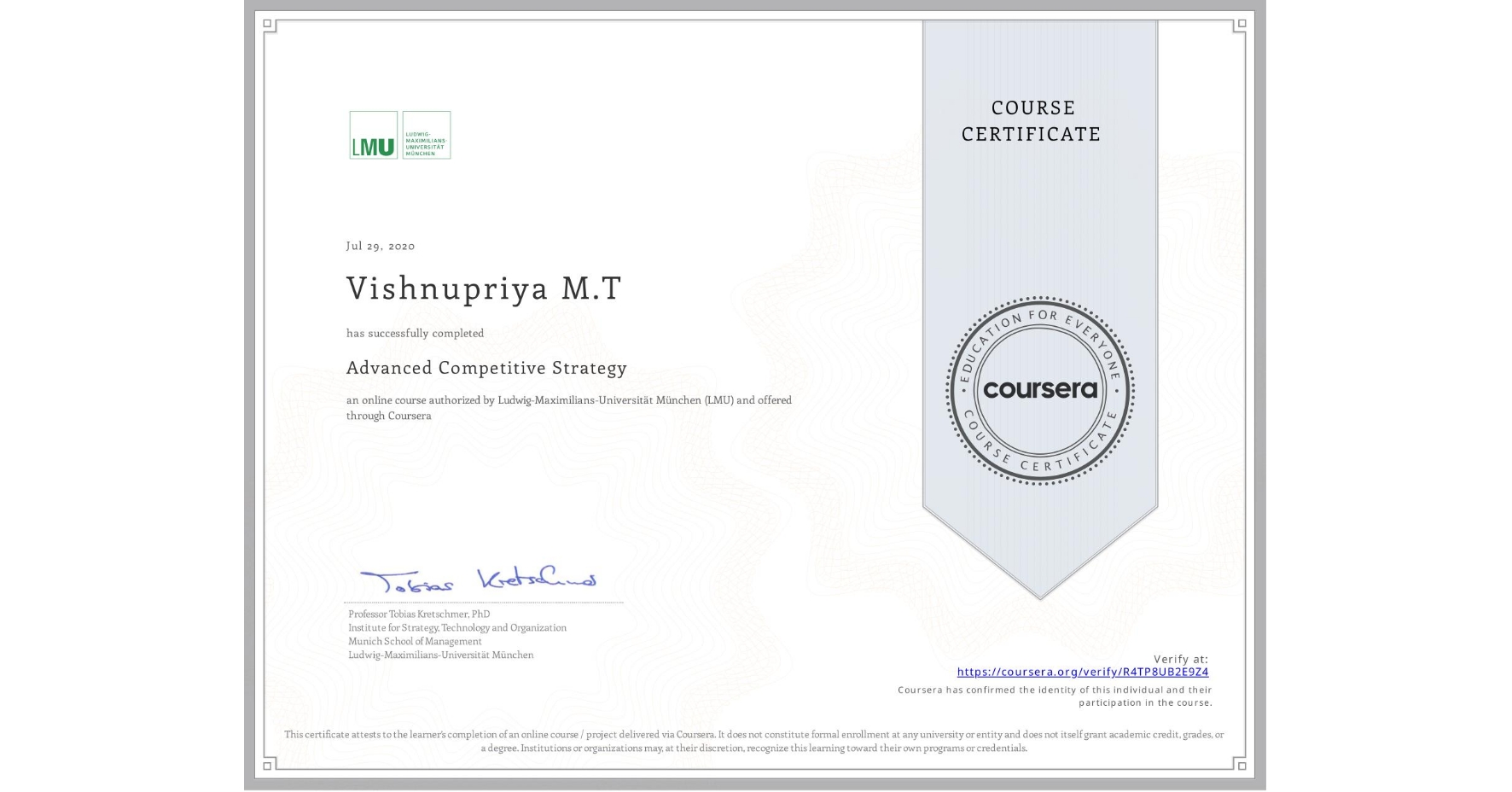 View certificate for Vishnupriya M.T , Advanced Competitive Strategy, an online non-credit course authorized by Ludwig-Maximilians-Universität München (LMU) and offered through Coursera