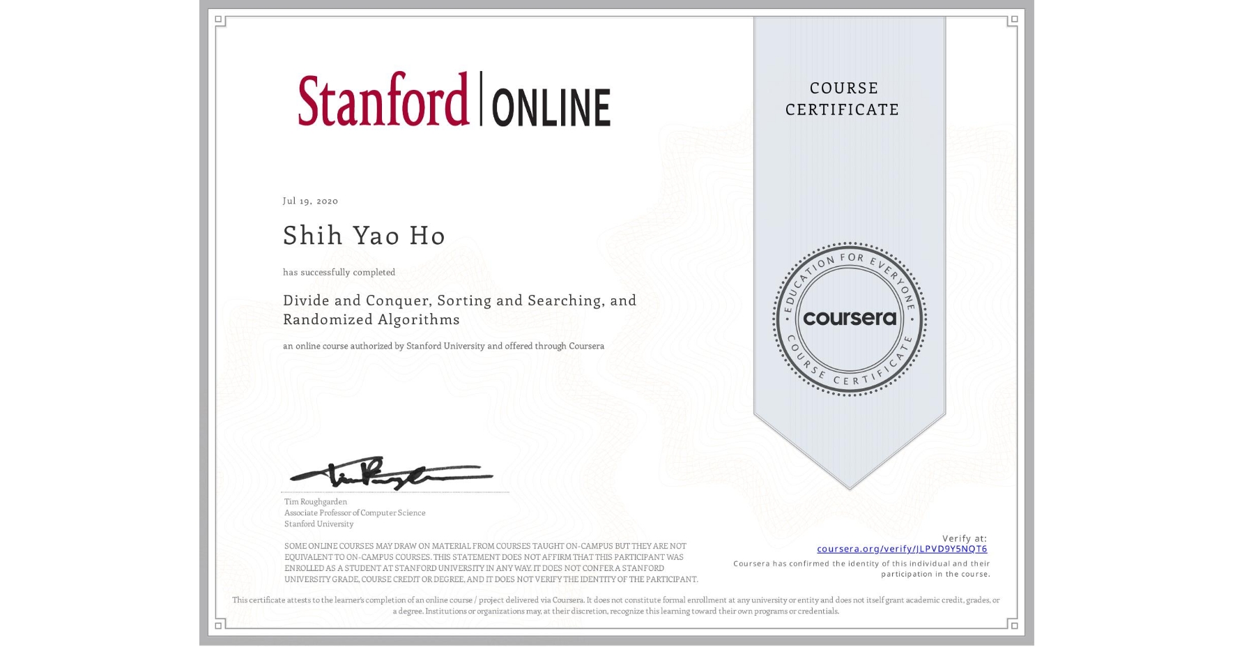 View certificate for Shih Yao  Ho, Divide and Conquer, Sorting and Searching, and Randomized Algorithms, an online non-credit course authorized by Stanford University and offered through Coursera