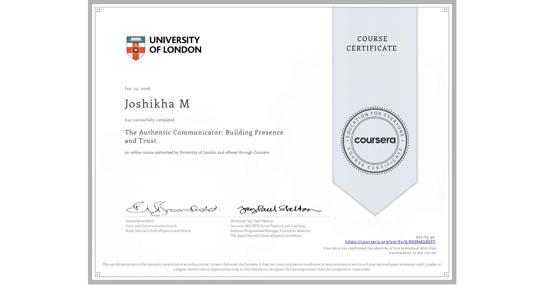 View certificate for Joshikha M, The Authentic Communicator: Building Presence and Trust , an online non-credit course authorized by University of London and offered through Coursera