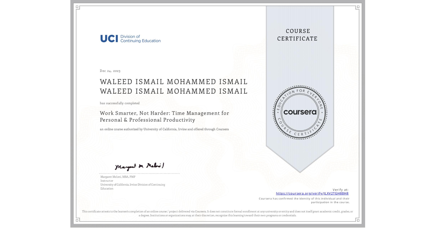 View certificate for WALEED ISMAIL MOHAMMED ISMAIL WALEED ISMAIL MOHAMMED ISMAIL, Work Smarter, Not Harder: Time Management for Personal & Professional Productivity, an online non-credit course authorized by University of California, Irvine and offered through Coursera
