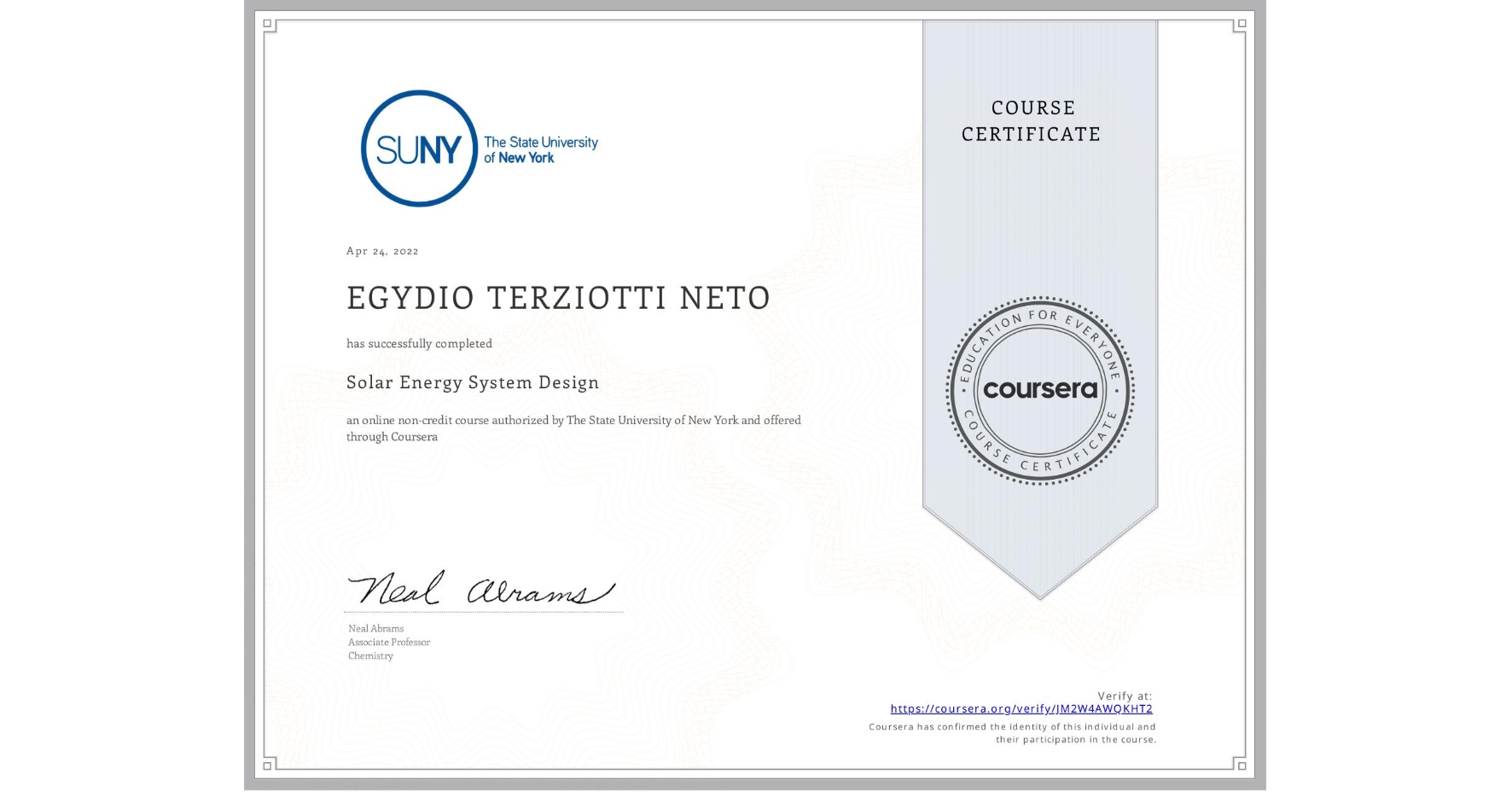 View certificate for EGYDIO TERZIOTTI NETO, Solar Energy System Design, an online non-credit course authorized by The State University of New York and offered through Coursera