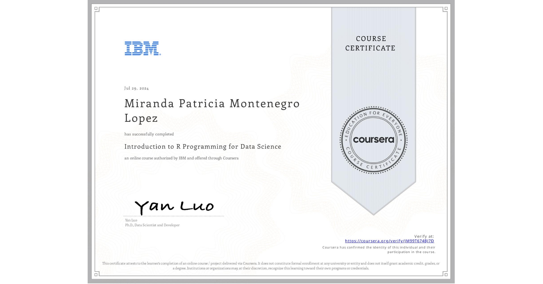 View certificate for Miranda Patricia Montenegro Lopez, Introduction to R Programming for Data Science, an online non-credit course authorized by IBM and offered through Coursera