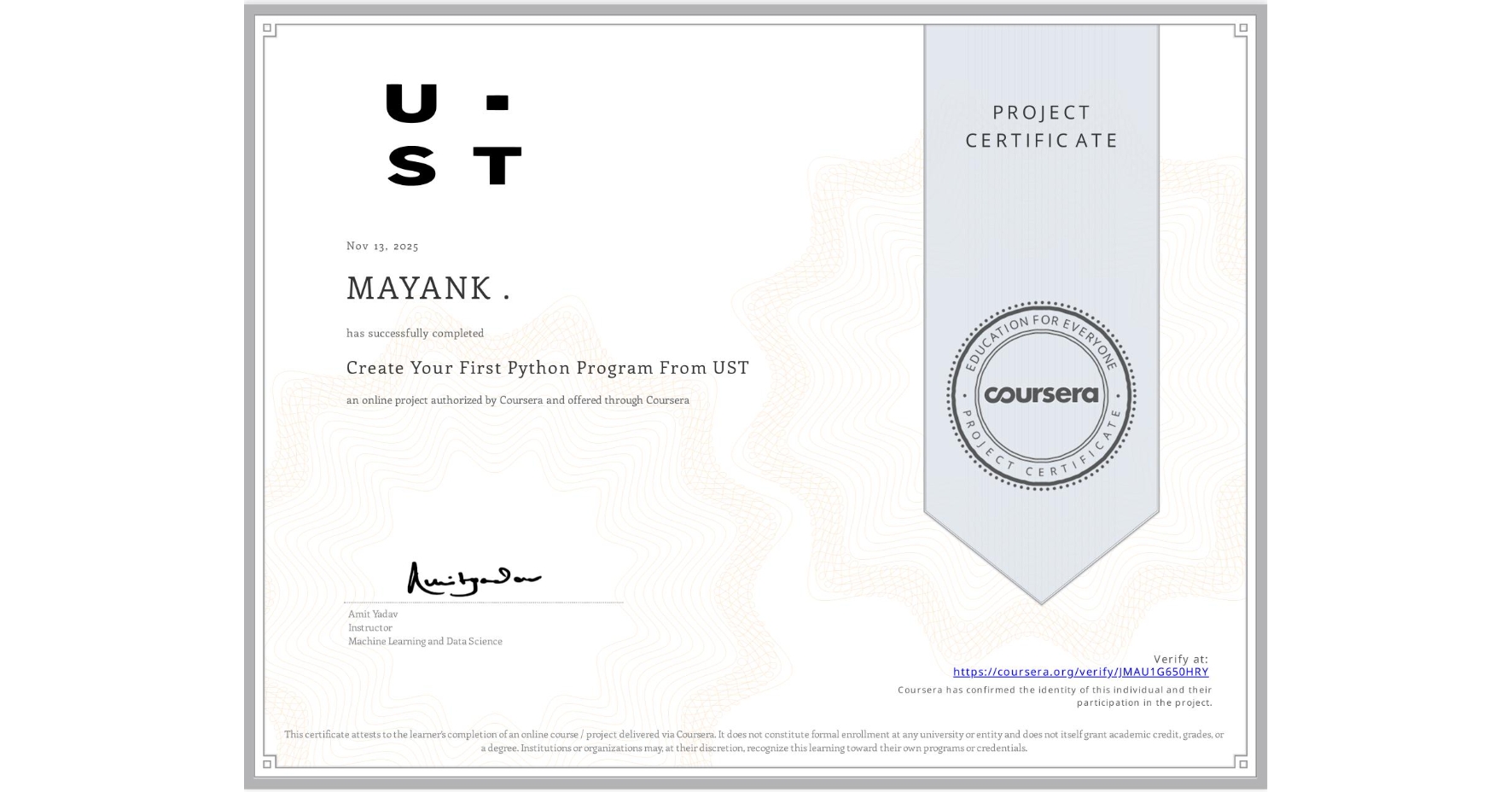 View certificate for MAYANK ., Create Your First Python Program From UST, an online non-credit course authorized by Coursera and offered through Coursera