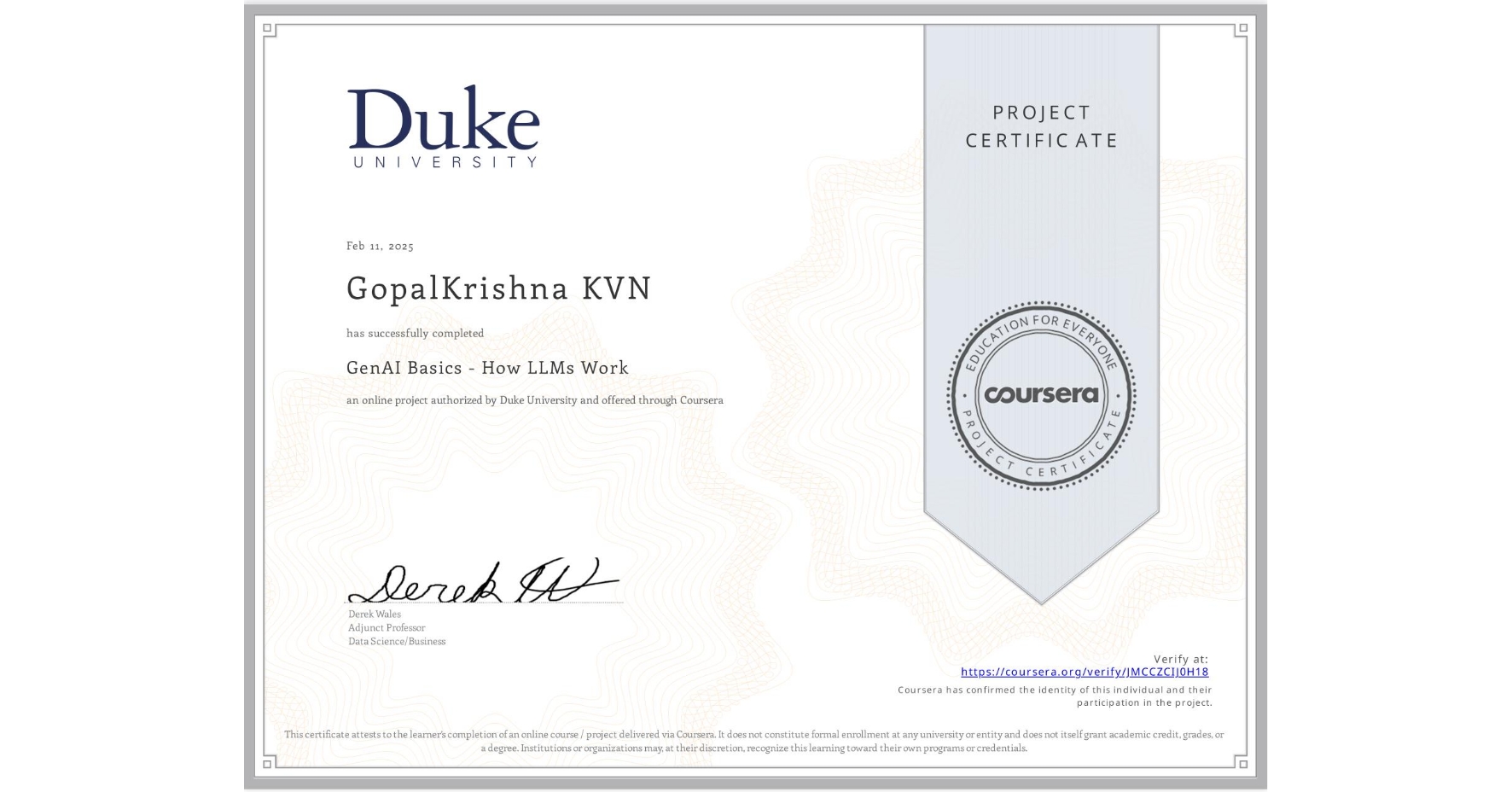 View certificate for GopalKrishna KVN, GenAI Basics - How LLMs Work, an online non-credit course authorized by Duke University and offered through Coursera