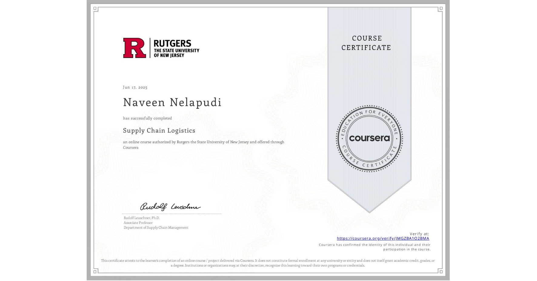 View certificate for Naveen Nelapudi, Supply Chain Logistics, an online non-credit course authorized by Rutgers the State University of New Jersey and offered through Coursera