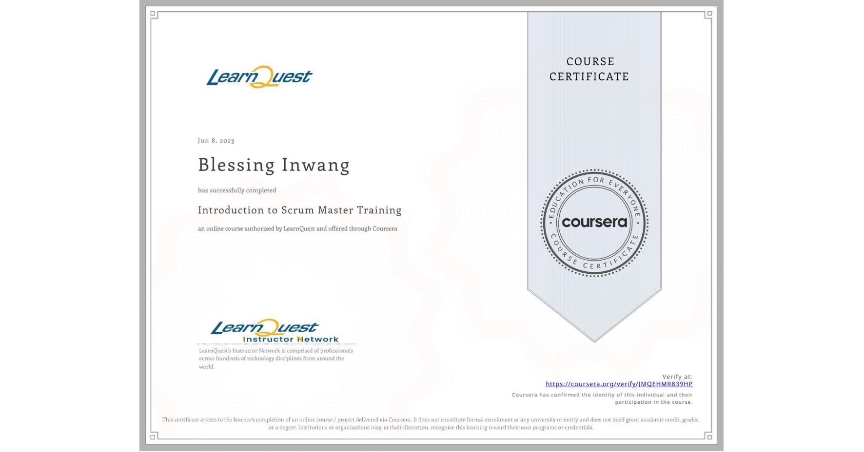 View certificate for Blessing Inwang, Introduction to Scrum Master Training, an online non-credit course authorized by LearnQuest and offered through Coursera