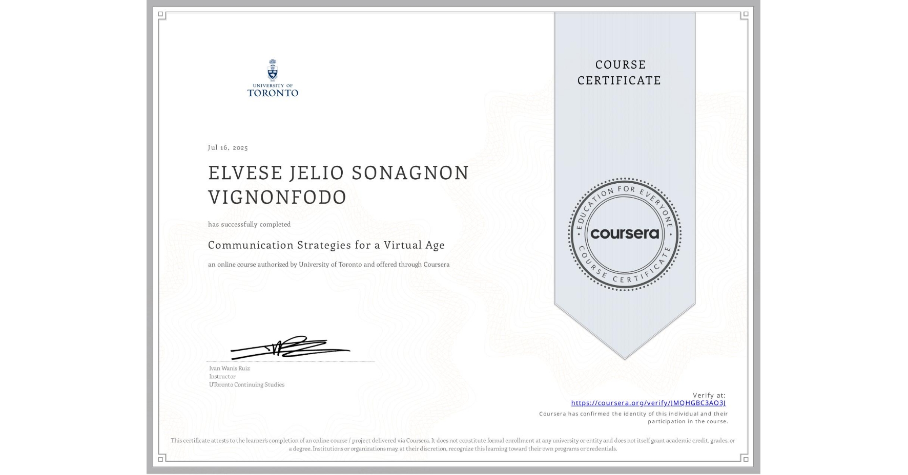 View certificate for ELVESE JELIO SONAGNON VIGNONFODO, Communication Strategies for a Virtual Age, an online non-credit course authorized by University of Toronto and offered through Coursera
