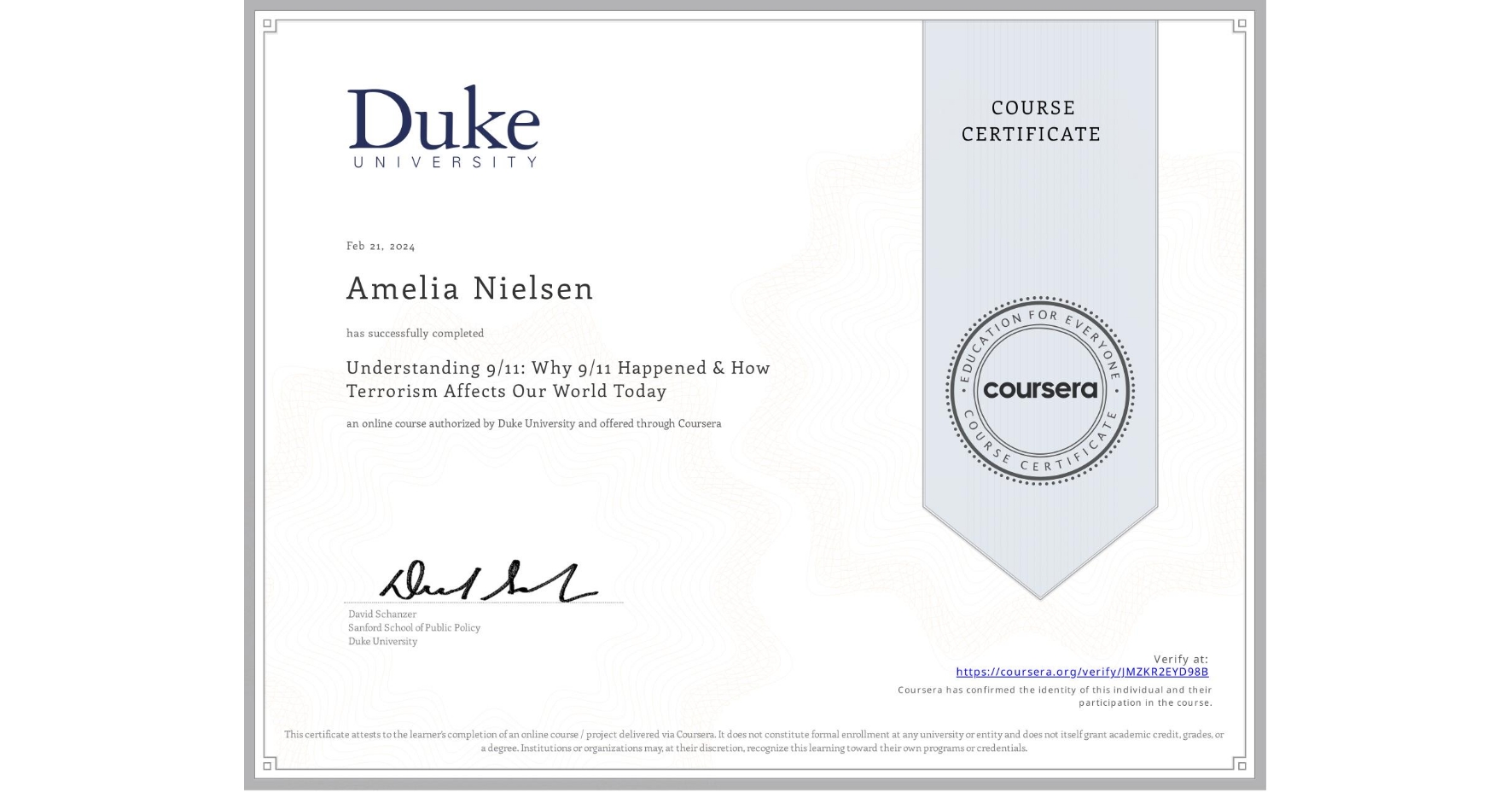 View certificate for Amelia Nielsen, Understanding 9/11: Why 9/11 Happened & How Terrorism Affects Our World Today, an online non-credit course authorized by Duke University and offered through Coursera