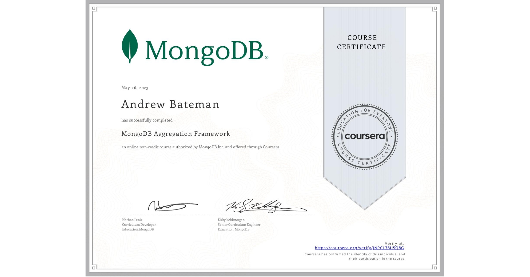 View certificate for Andrew Bateman, MongoDB Aggregation Framework, an online non-credit course authorized by MongoDB Inc. and offered through Coursera