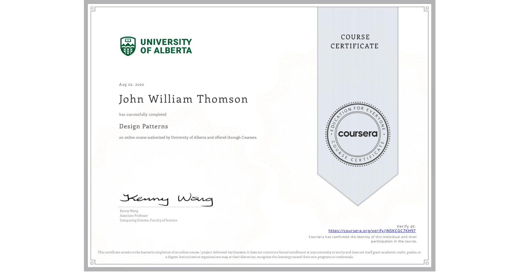 View certificate for John William Thomson, Design Patterns, an online non-credit course authorized by University of Alberta and offered through Coursera