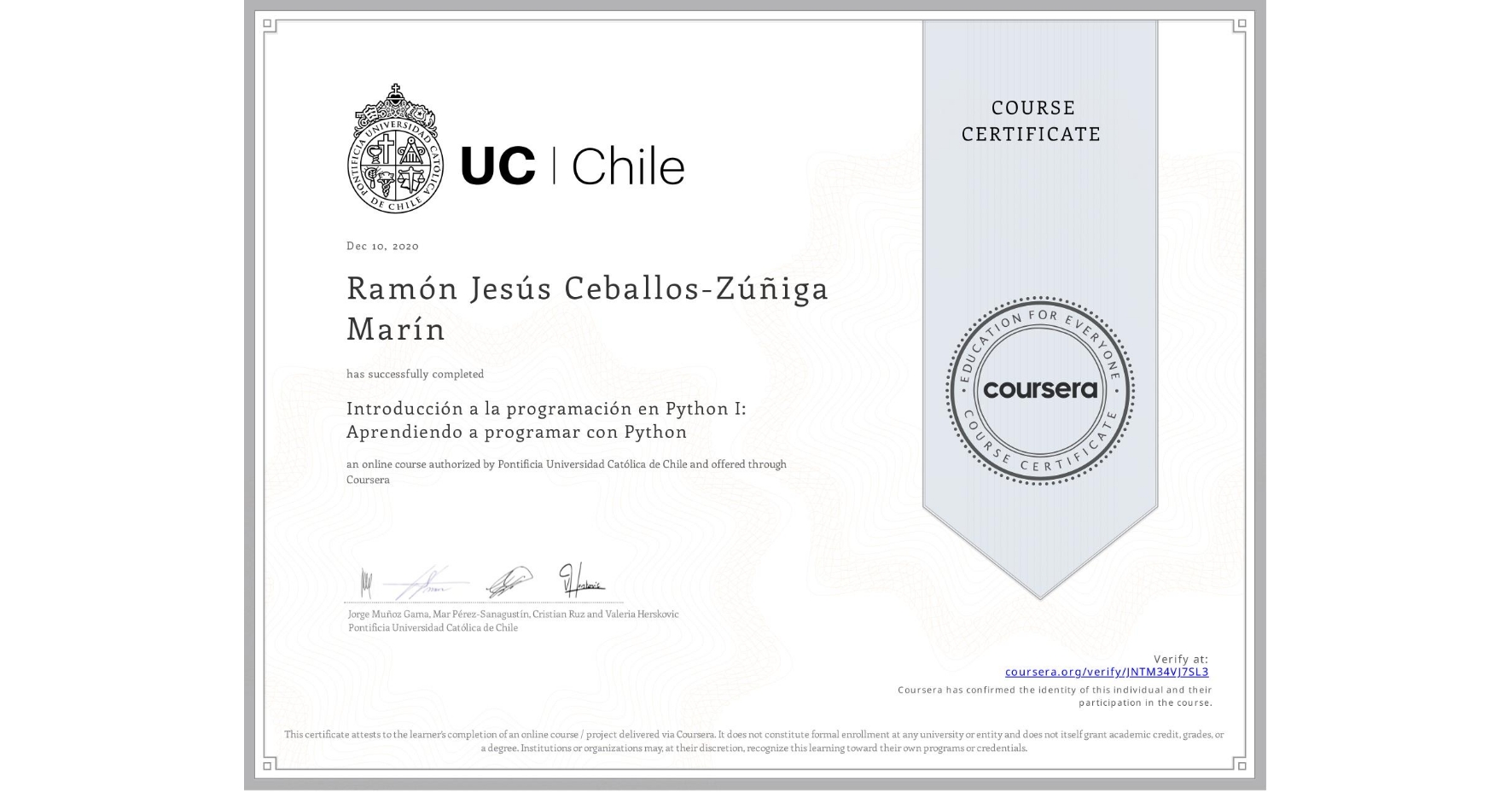 View certificate for Ramón Jesús  Ceballos-Zúñiga Marín, Introducción a la programación en Python I: Aprendiendo a programar con Python, an online non-credit course authorized by Pontificia Universidad Católica de Chile and offered through Coursera