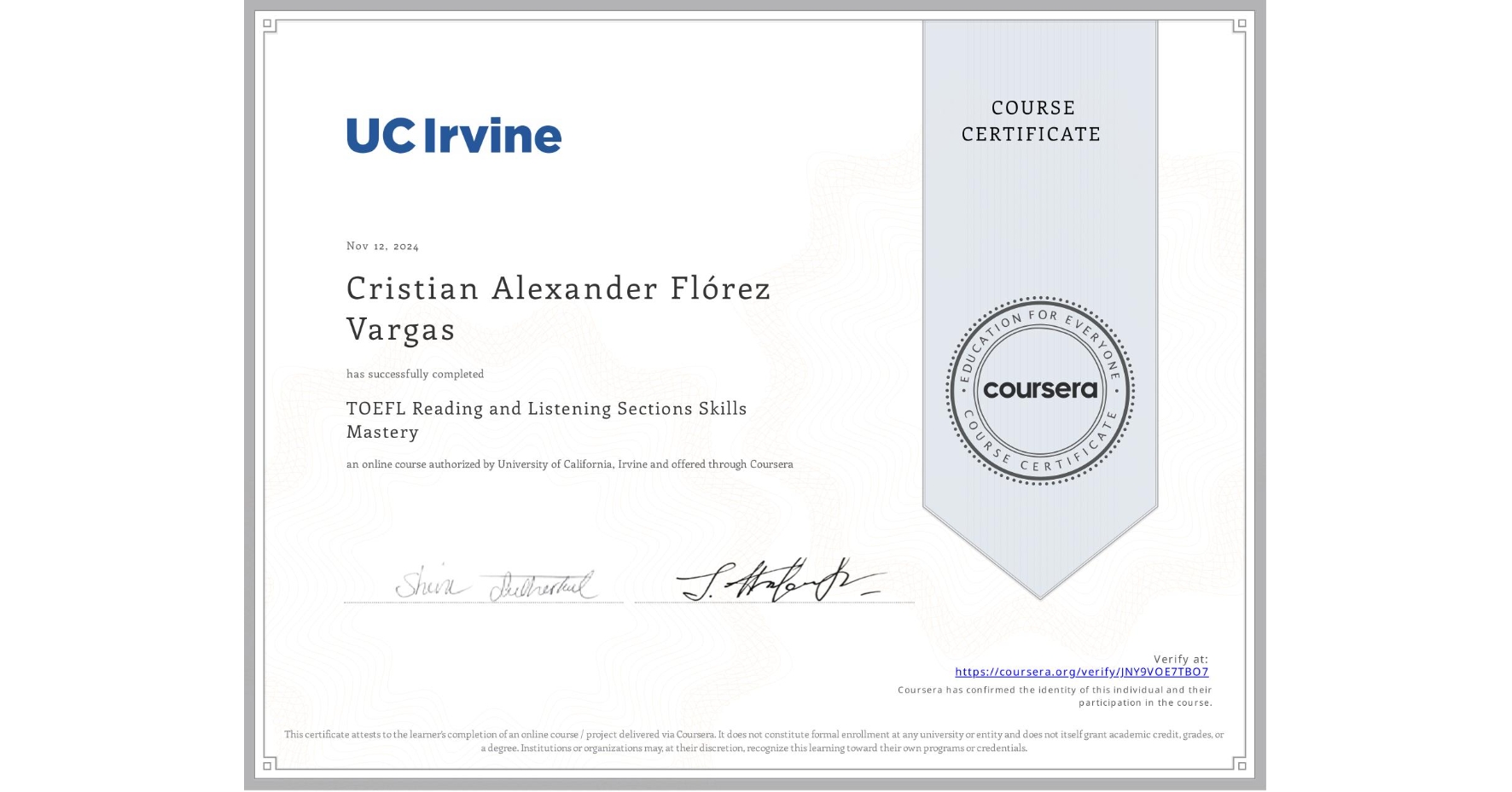 View certificate for Cristian Alexander Flórez Vargas, TOEFL Reading and Listening Sections Skills Mastery, an online non-credit course authorized by University of California, Irvine and offered through Coursera