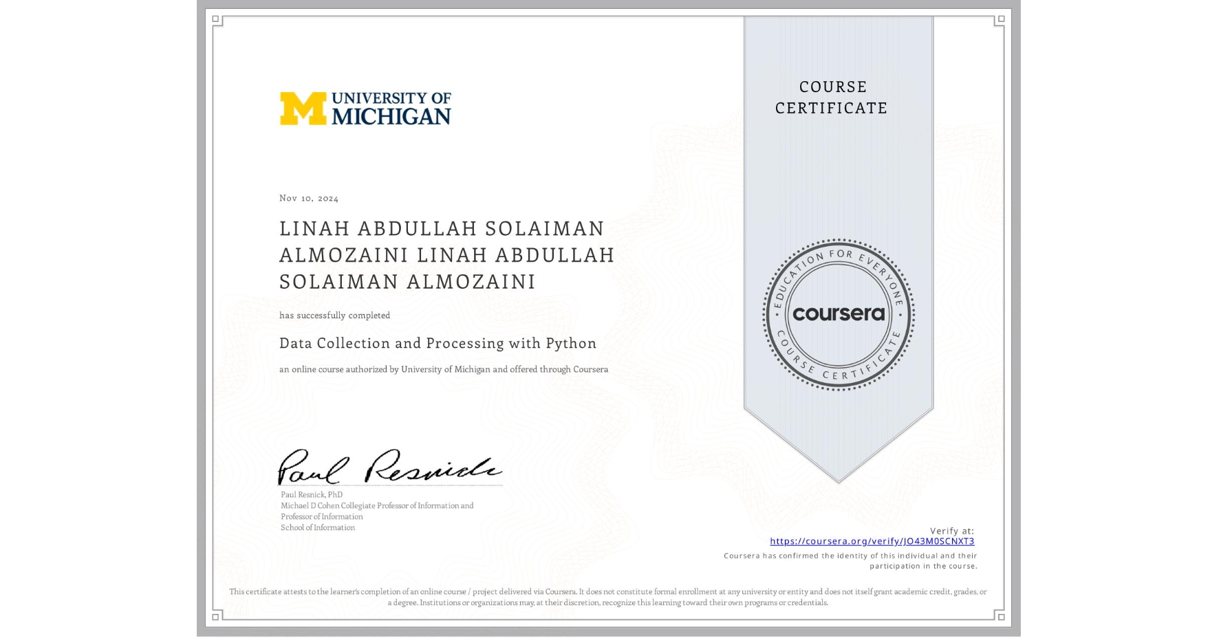 View certificate for LINAH ABDULLAH SOLAIMAN ALMOZAINI LINAH ABDULLAH SOLAIMAN ALMOZAINI, Data Collection and Processing with Python, an online non-credit course authorized by University of Michigan and offered through Coursera