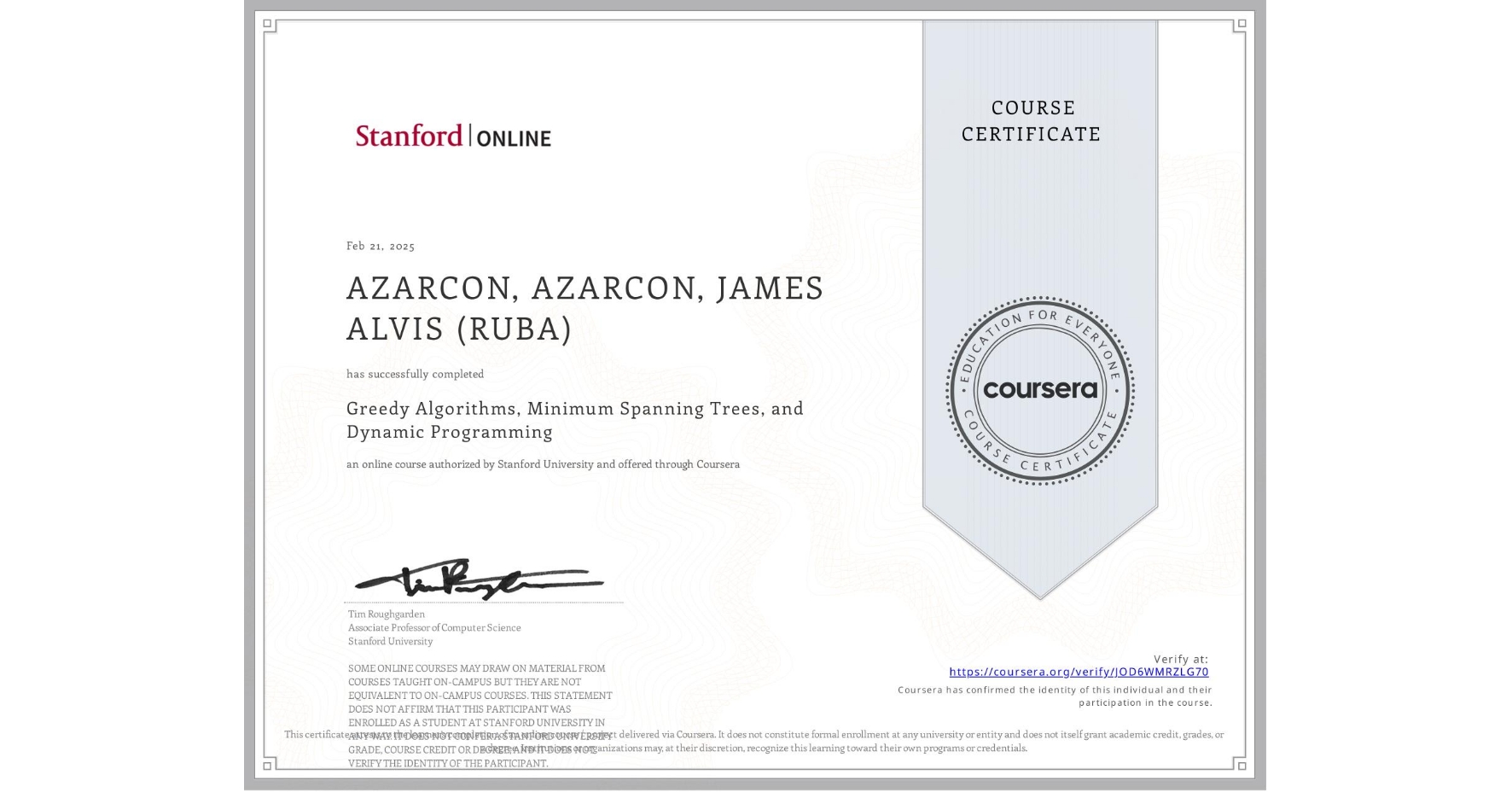 View certificate for AZARCON, AZARCON, JAMES ALVIS (RUBA), Greedy Algorithms, Minimum Spanning Trees, and Dynamic Programming, an online non-credit course authorized by Stanford University and offered through Coursera