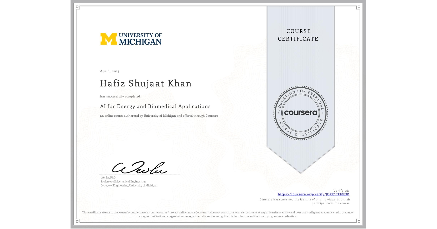 View certificate for Hafiz Shujaat  Khan, AI for Energy and Biomedical Applications, an online non-credit course authorized by University of Michigan and offered through Coursera
