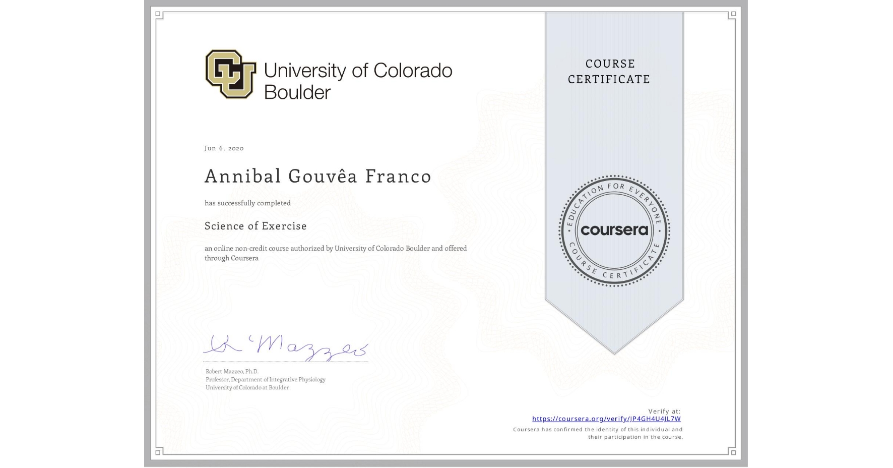 View certificate for Annibal GouvĂȘa Franco, Science of Exercise, an online non-credit course authorized by University of Colorado Boulder and offered through Coursera