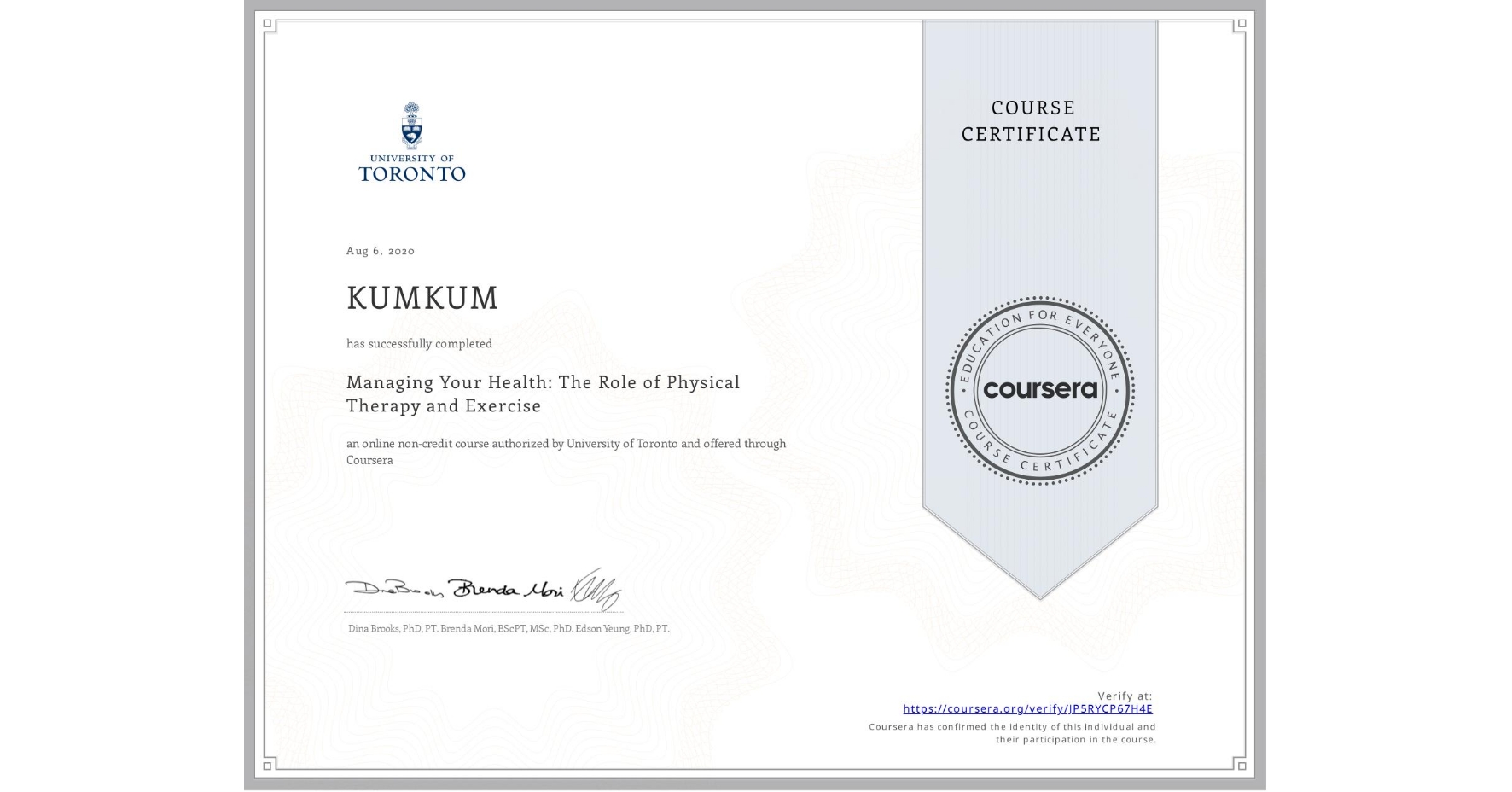 View certificate for KUMKUM , Managing Your Health: The Role of Physical Therapy and Exercise, an online non-credit course authorized by University of Toronto and offered through Coursera