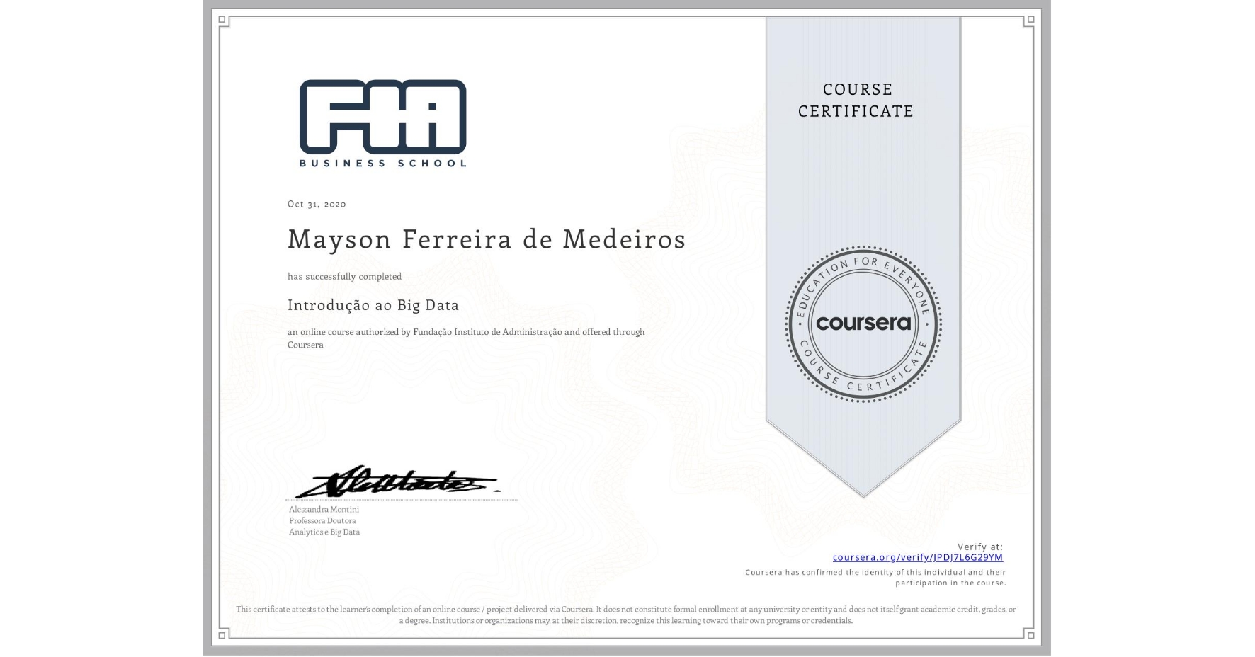 View certificate for Mayson Ferreira  de Medeiros, Introdução ao Big Data , an online non-credit course authorized by Fundação Instituto de Administração and offered through Coursera