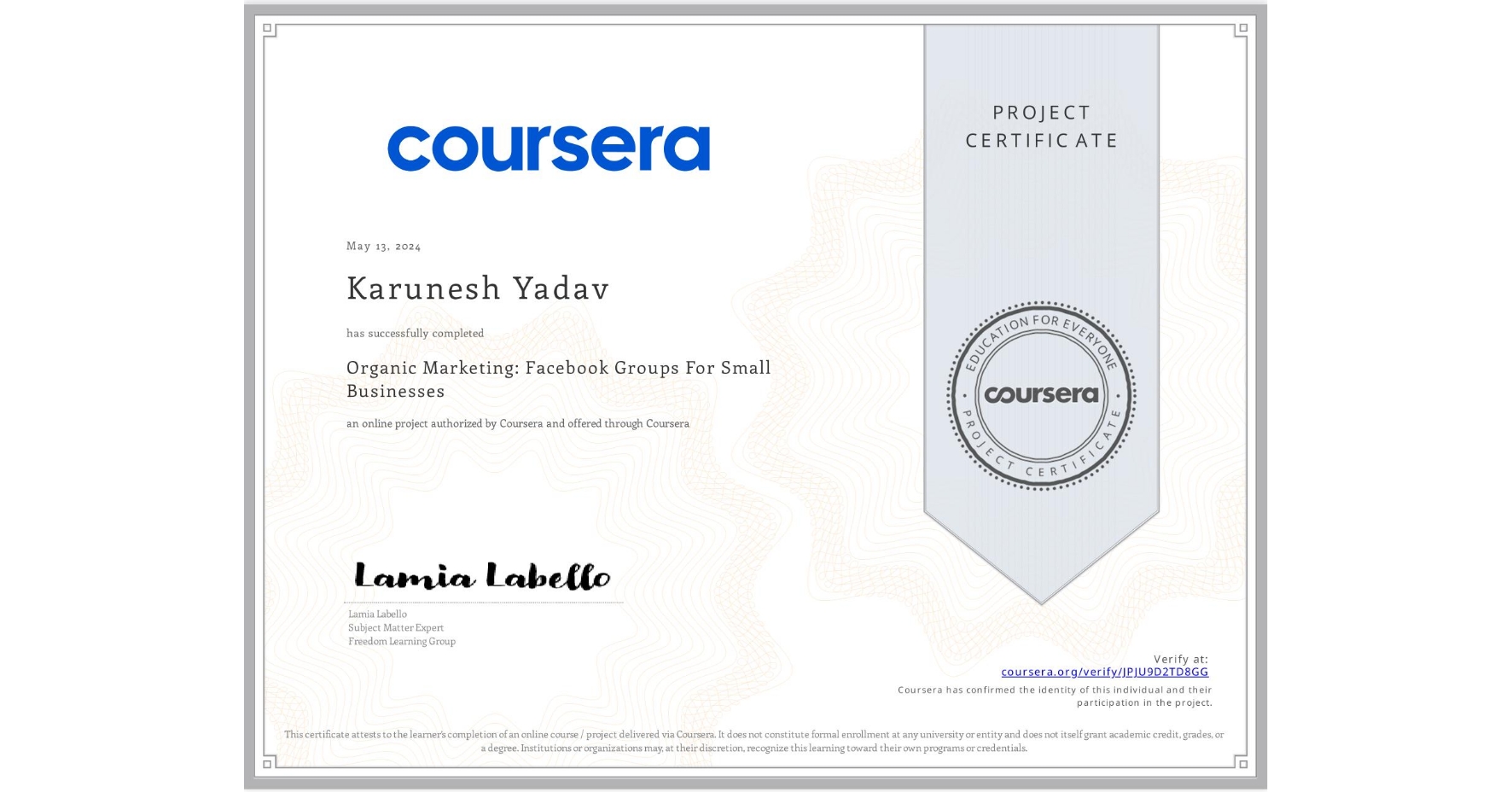 View certificate for Karunesh Yadav, Organic Marketing: Facebook Groups For Small Businesses, an online non-credit course authorized by Coursera and offered through Coursera