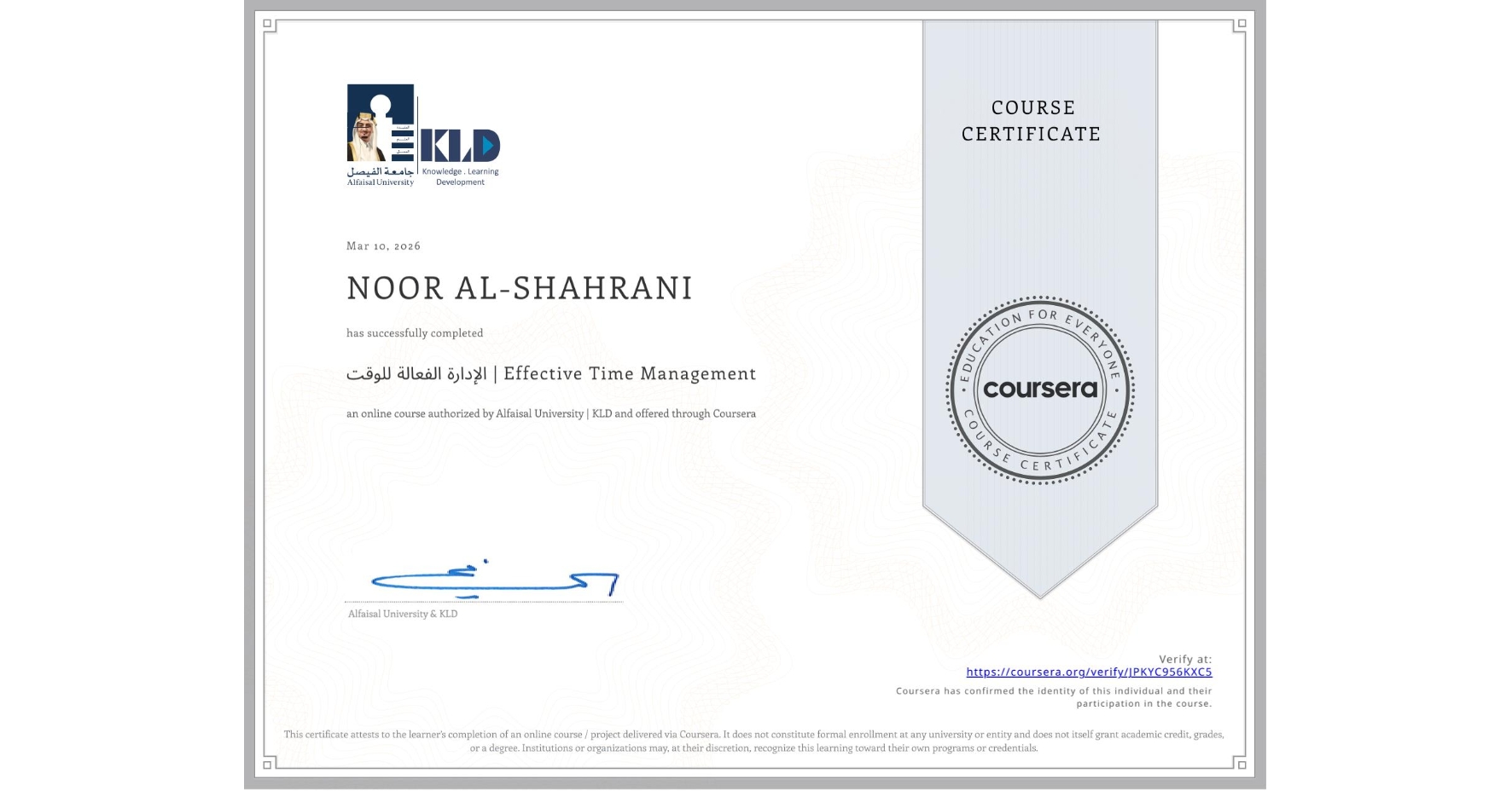 View certificate for NOOR AL-SHAHRANI, الإدارة الفعالة للوقت | Effective Time Management, an online non-credit course authorized by Alfaisal University | KLD and offered through Coursera