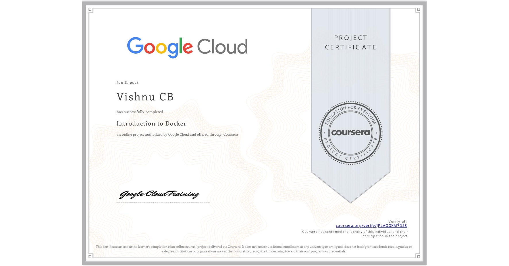 View certificate for Vishnu CB, Introduction to Docker, an online non-credit course authorized by Google Cloud and offered through Coursera