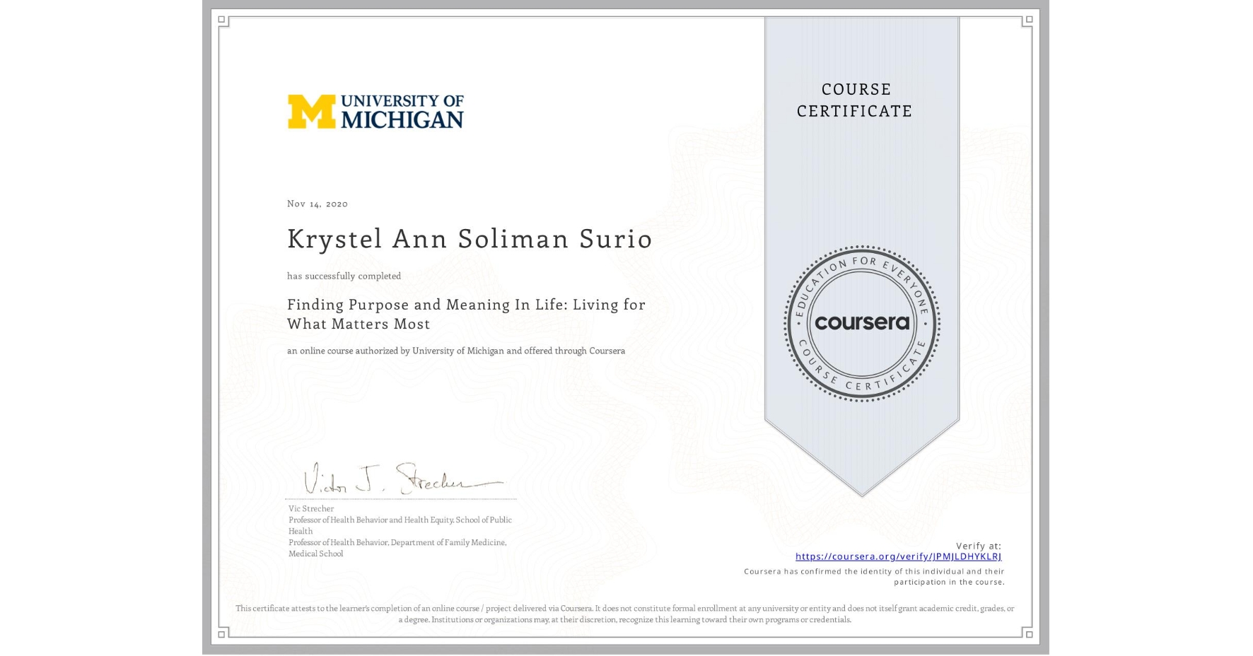 View certificate for Krystel Ann  Soliman Surio, Finding Purpose and Meaning In Life: Living for What Matters Most, an online non-credit course authorized by University of Michigan and offered through Coursera