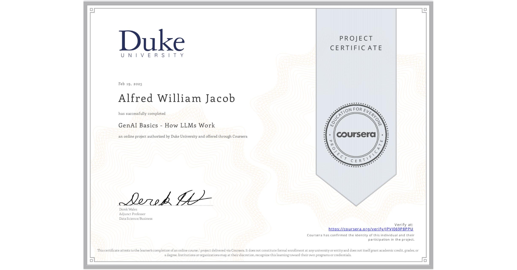 View certificate for Alfred William Jacob, GenAI Basics - How LLMs Work, an online non-credit course authorized by Duke University and offered through Coursera