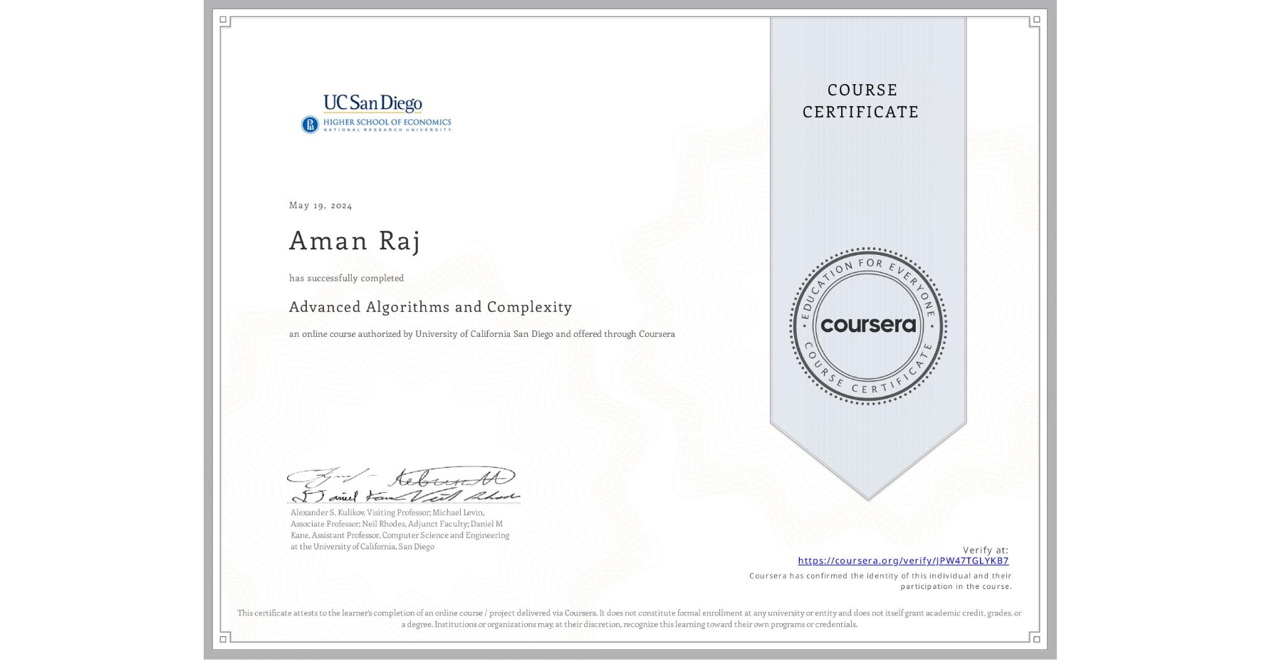 View certificate for Aman Raj, Advanced Algorithms and Complexity, an online non-credit course authorized by University of California San Diego and offered through Coursera