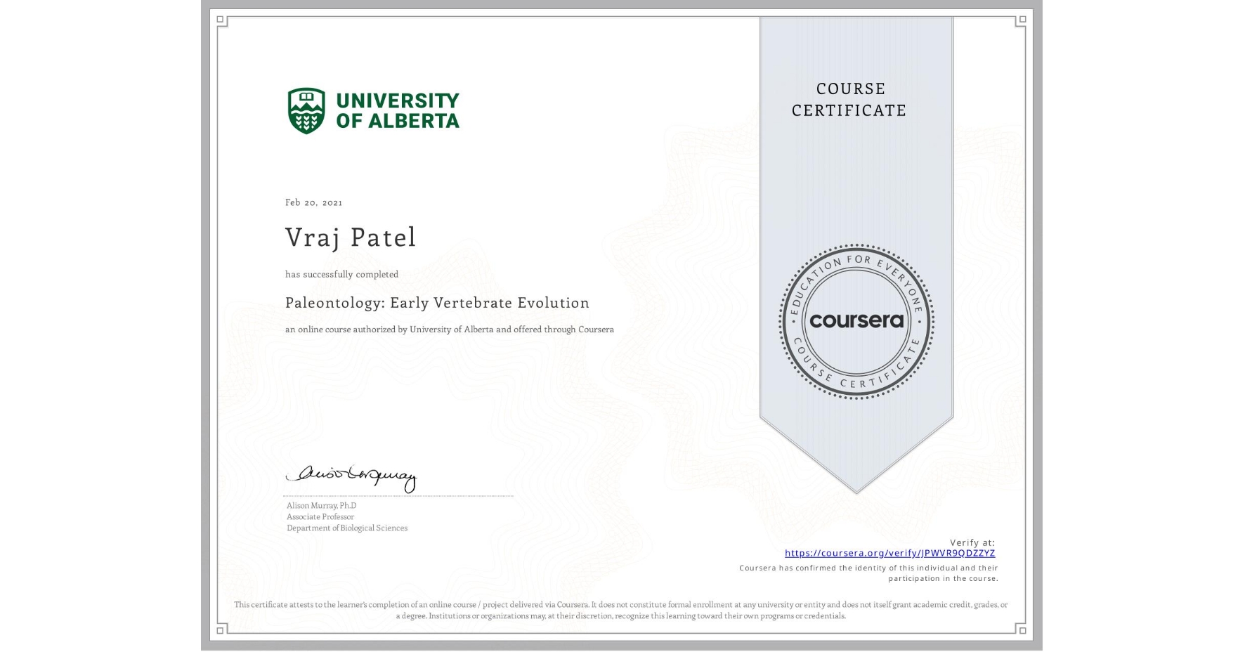 View certificate for Vraj Patel, Paleontology: Early Vertebrate Evolution, an online non-credit course authorized by University of Alberta and offered through Coursera