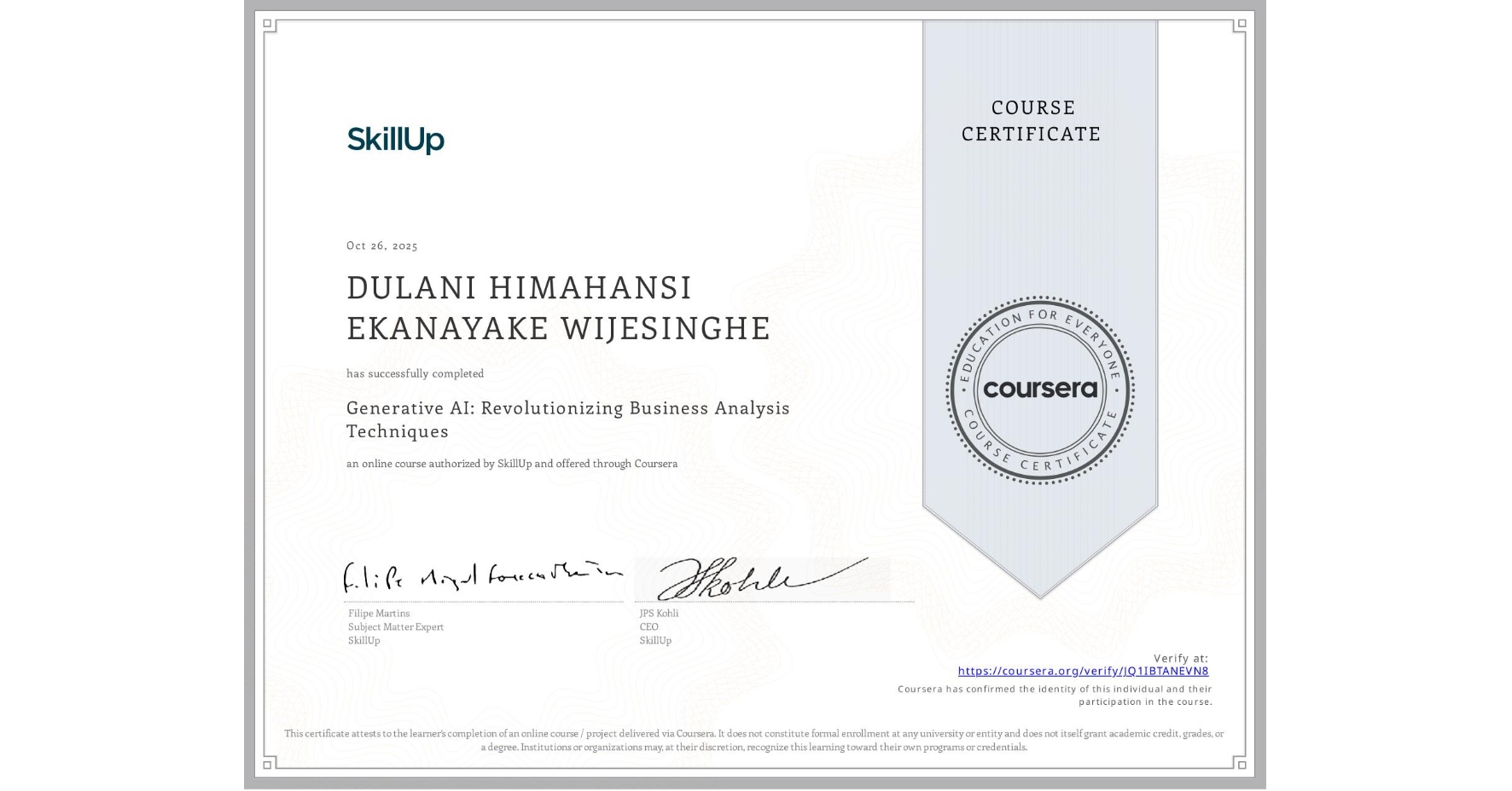 View certificate for DULANI HIMAHANSI  EKANAYAKE WIJESINGHE, Generative AI: Revolutionizing Business Analysis Techniques, an online non-credit course authorized by SkillUp and offered through Coursera