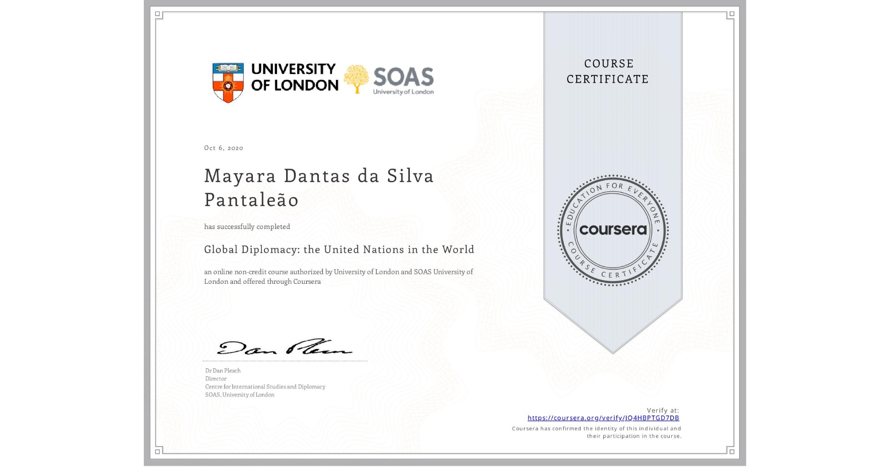 View certificate for Mayara Dantas da Silva Pantaleão, Global Diplomacy: the United Nations in the World, an online non-credit course authorized by University of London & SOAS University of London and offered through Coursera