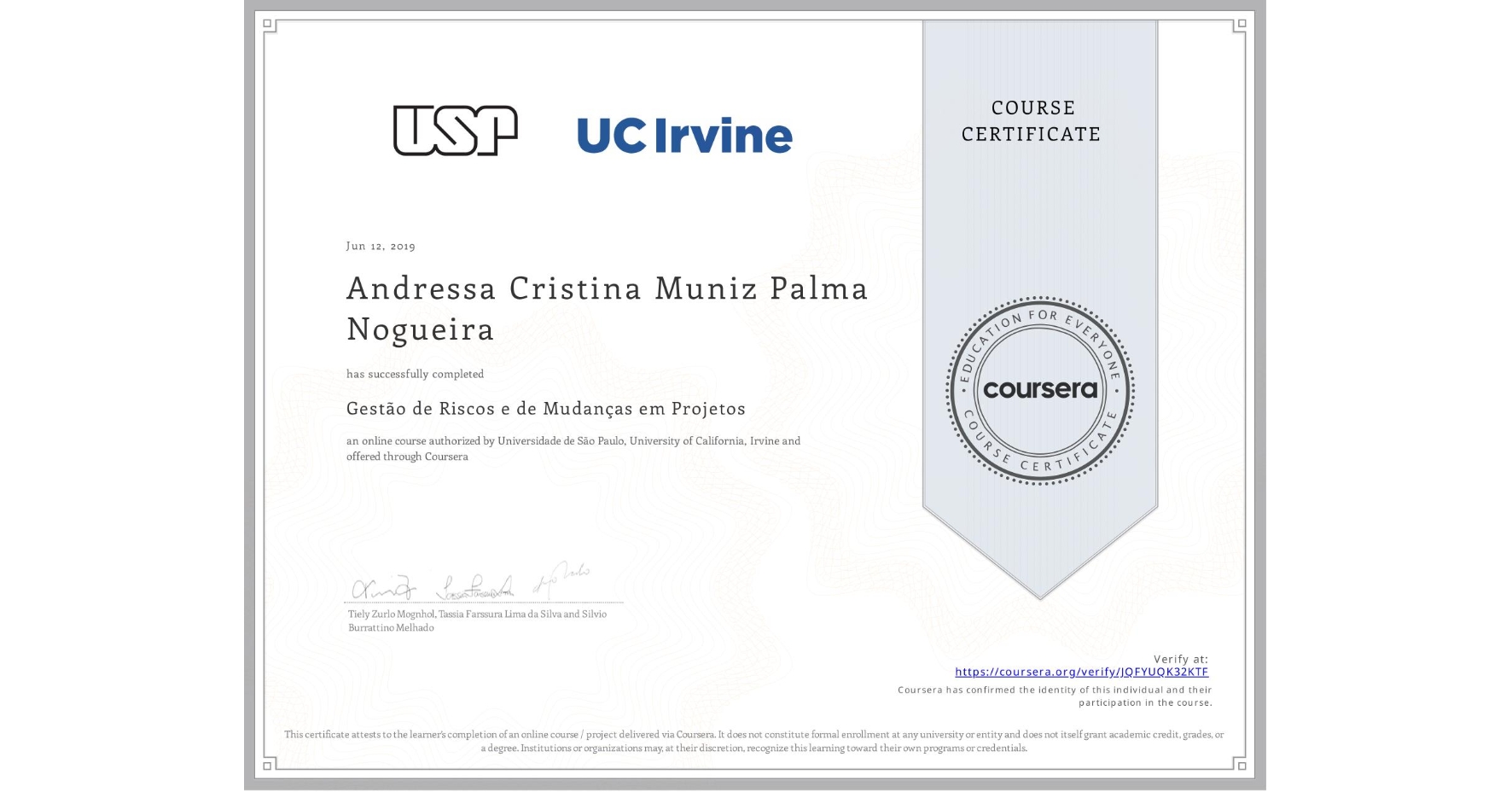 View certificate for Andressa Cristina Muniz Palma Nogueira, Gestão de Riscos e de Mudanças em Projetos, an online non-credit course authorized by Universidade de São Paulo & University of California, Irvine and offered through Coursera