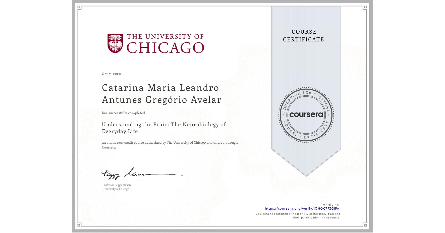 View certificate for Catarina Maria Leandro Antunes Gregório  Avelar, Understanding the Brain: The Neurobiology of Everyday Life, an online non-credit course authorized by The University of Chicago and offered through Coursera