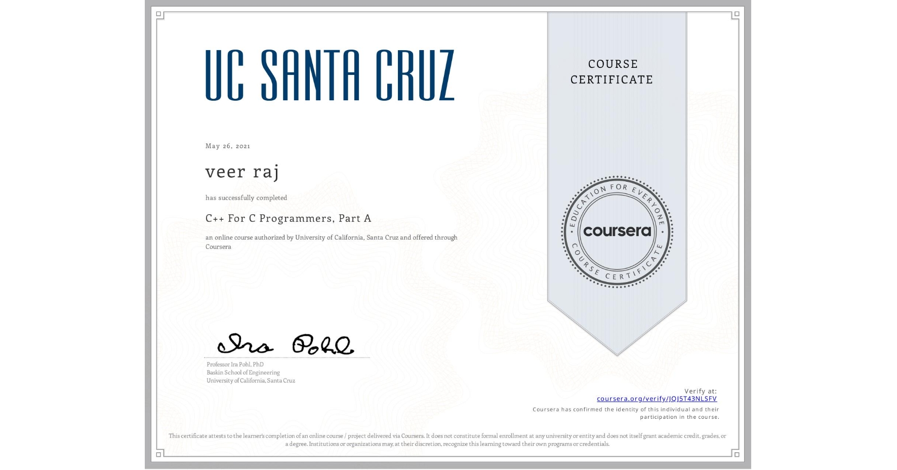 View certificate for veer raj, C++ For C Programmers, Part A, an online non-credit course authorized by University of California, Santa Cruz and offered through Coursera