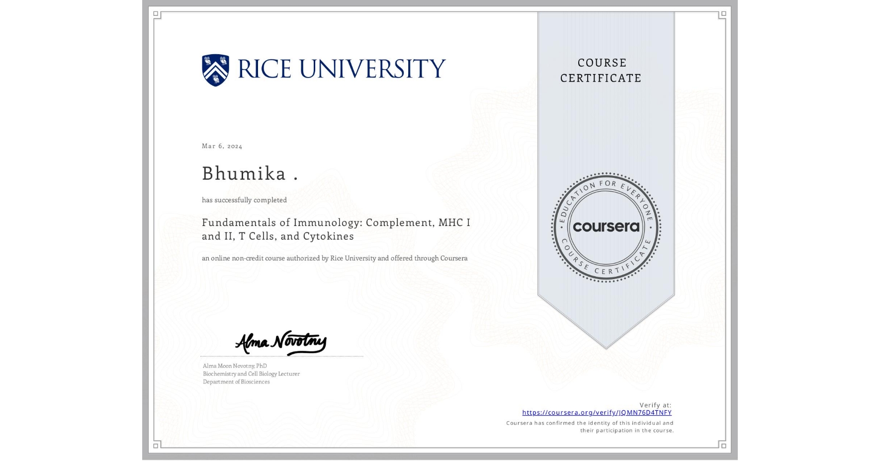 View certificate for Bhumika ., Fundamentals of Immunology: Complement, MHC I and II, T Cells, and Cytokines, an online non-credit course authorized by Rice University and offered through Coursera
