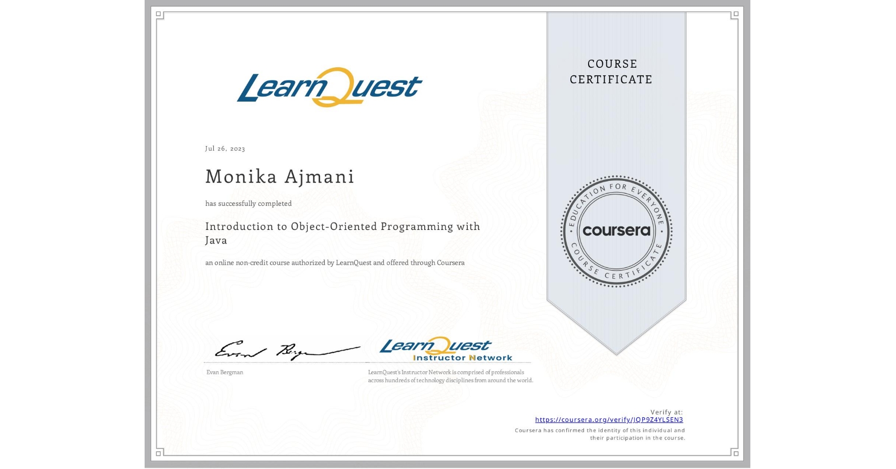 View certificate for Monika Ajmani, Introduction to Object-Oriented Programming with Java, an online non-credit course authorized by LearnQuest and offered through Coursera