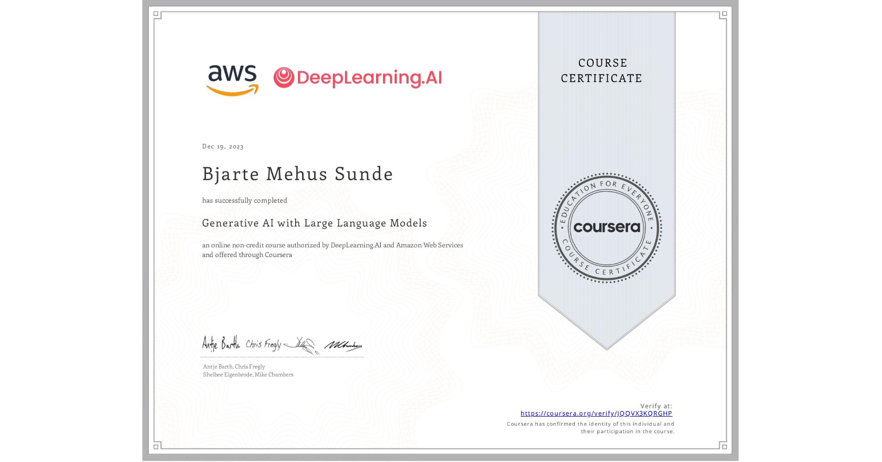 View certificate for Bjarte Mehus Sunde, Generative AI with Large Language Models, an online non-credit course authorized by DeepLearning.AI & Amazon Web Services and offered through Coursera