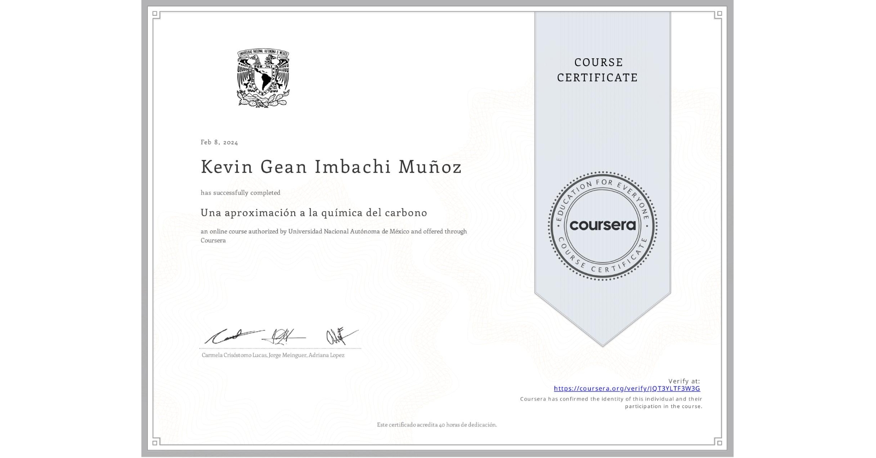 View certificate for Kevin Gean Imbachi Muñoz , Una aproximación a la química del carbono, an online non-credit course authorized by Universidad Nacional Autónoma de México and offered through Coursera