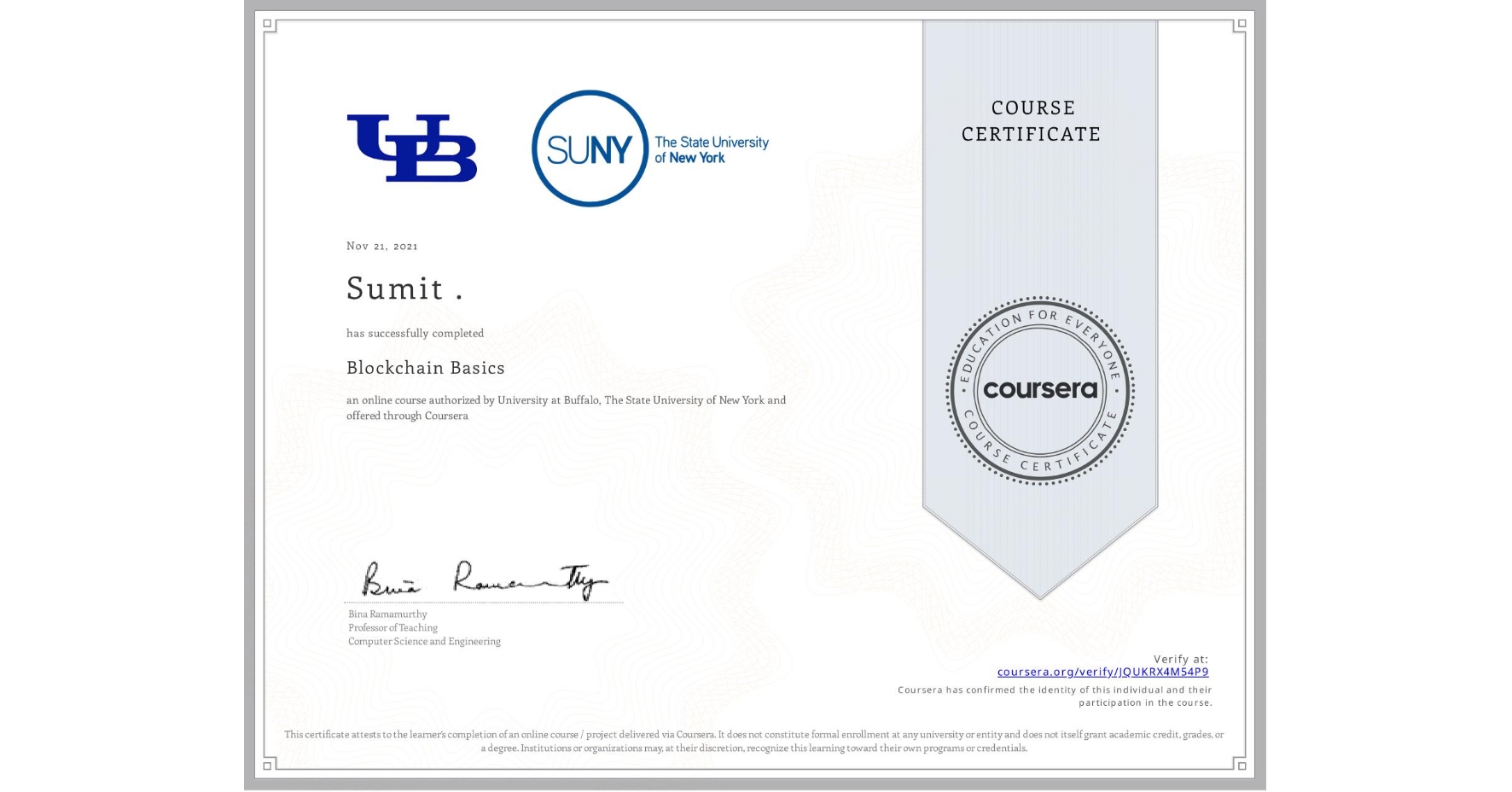 View certificate for Sumit ., Blockchain Basics, an online non-credit course authorized by University at Buffalo & The State University of New York and offered through Coursera