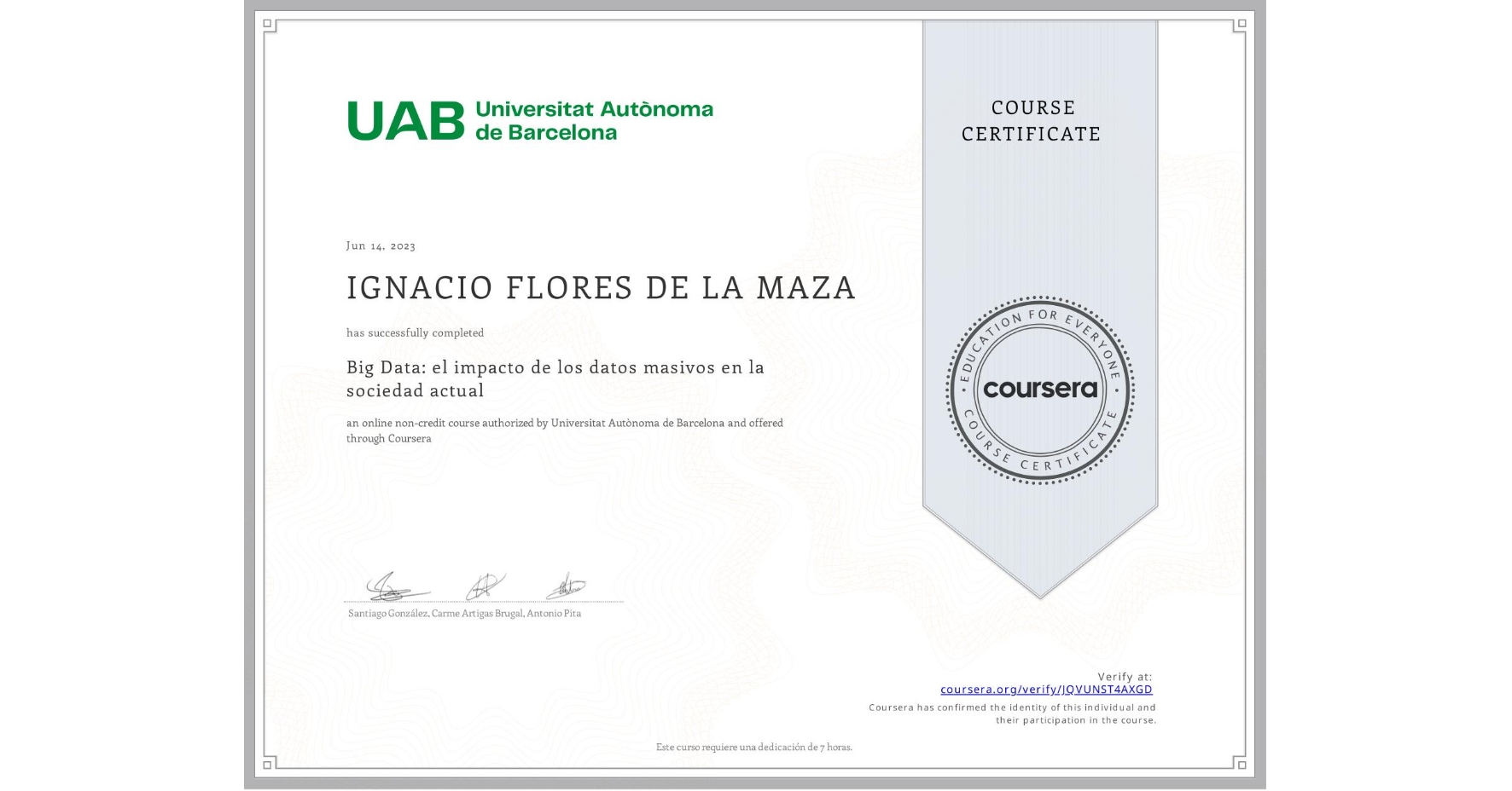 View certificate for IGNACIO FLORES DE LA MAZA, Big Data: el impacto de los datos masivos en la sociedad actual, an online non-credit course authorized by Universitat Autònoma de Barcelona and offered through Coursera