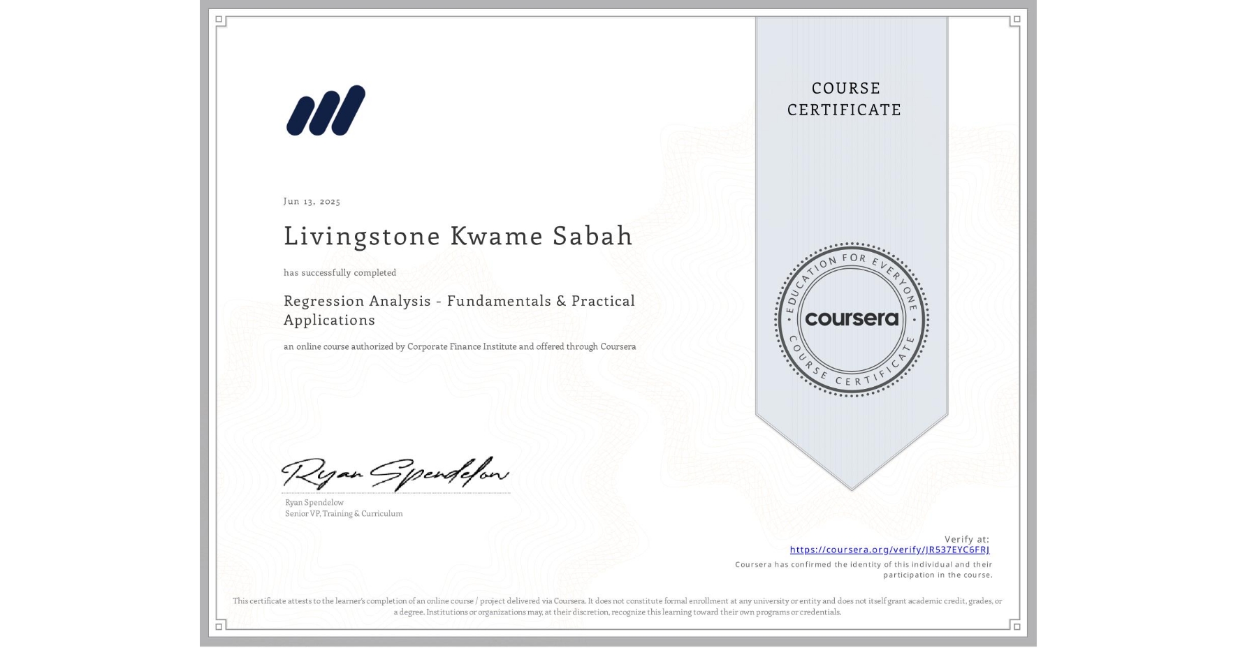 View certificate for Livingstone Kwame Sabah, Regression Analysis - Fundamentals & Practical Applications, an online non-credit course authorized by Corporate Finance Institute and offered through Coursera