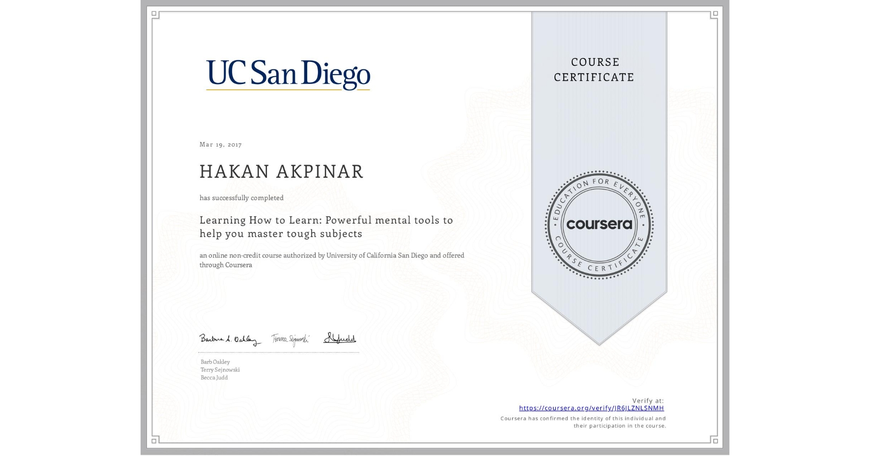 View certificate for HAKAN AKPINAR, Learning How to Learn: Powerful mental tools to help you master tough subjects, an online non-credit course authorized by Deep Teaching Solutions and offered through Coursera