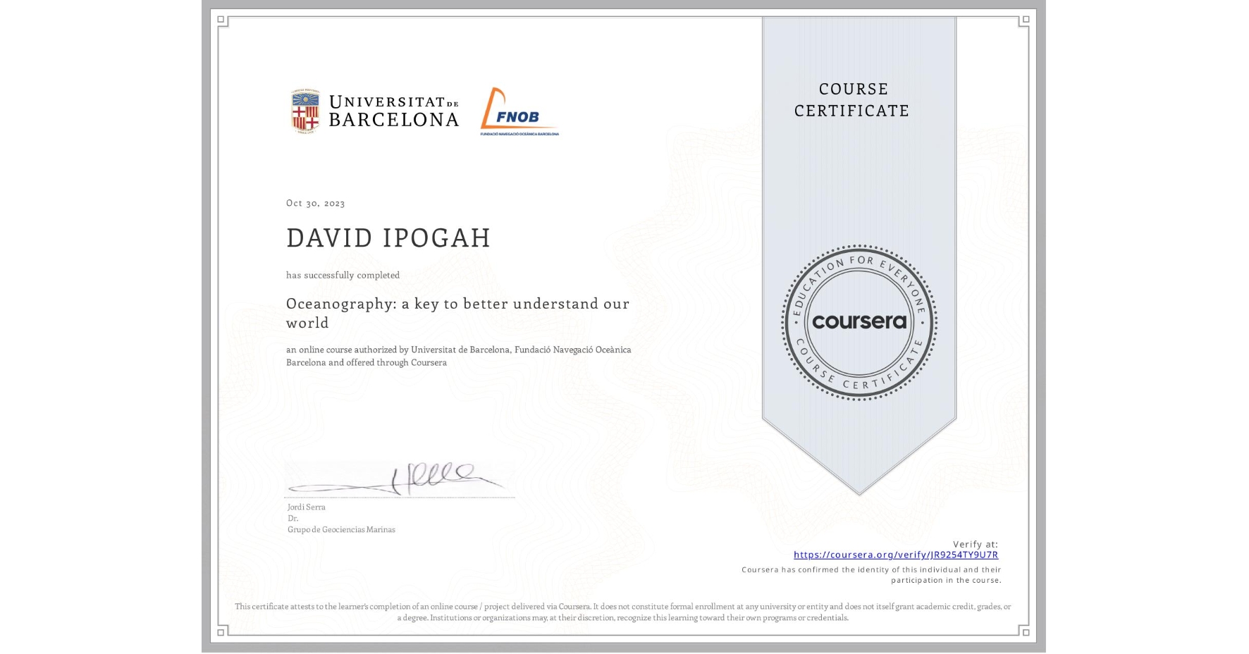 View certificate for DAVID IPOGAH, Oceanography: a key to better understand our world, an online non-credit course authorized by Universitat de Barcelona & Fundació Navegació Oceànica Barcelona and offered through Coursera