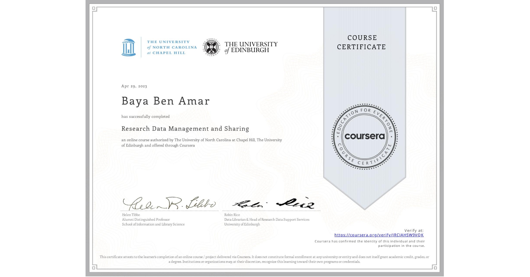 View certificate for Baya Ben Amar, Research Data Management and Sharing, an online non-credit course authorized by The University of North Carolina at Chapel Hill & The University of Edinburgh and offered through Coursera