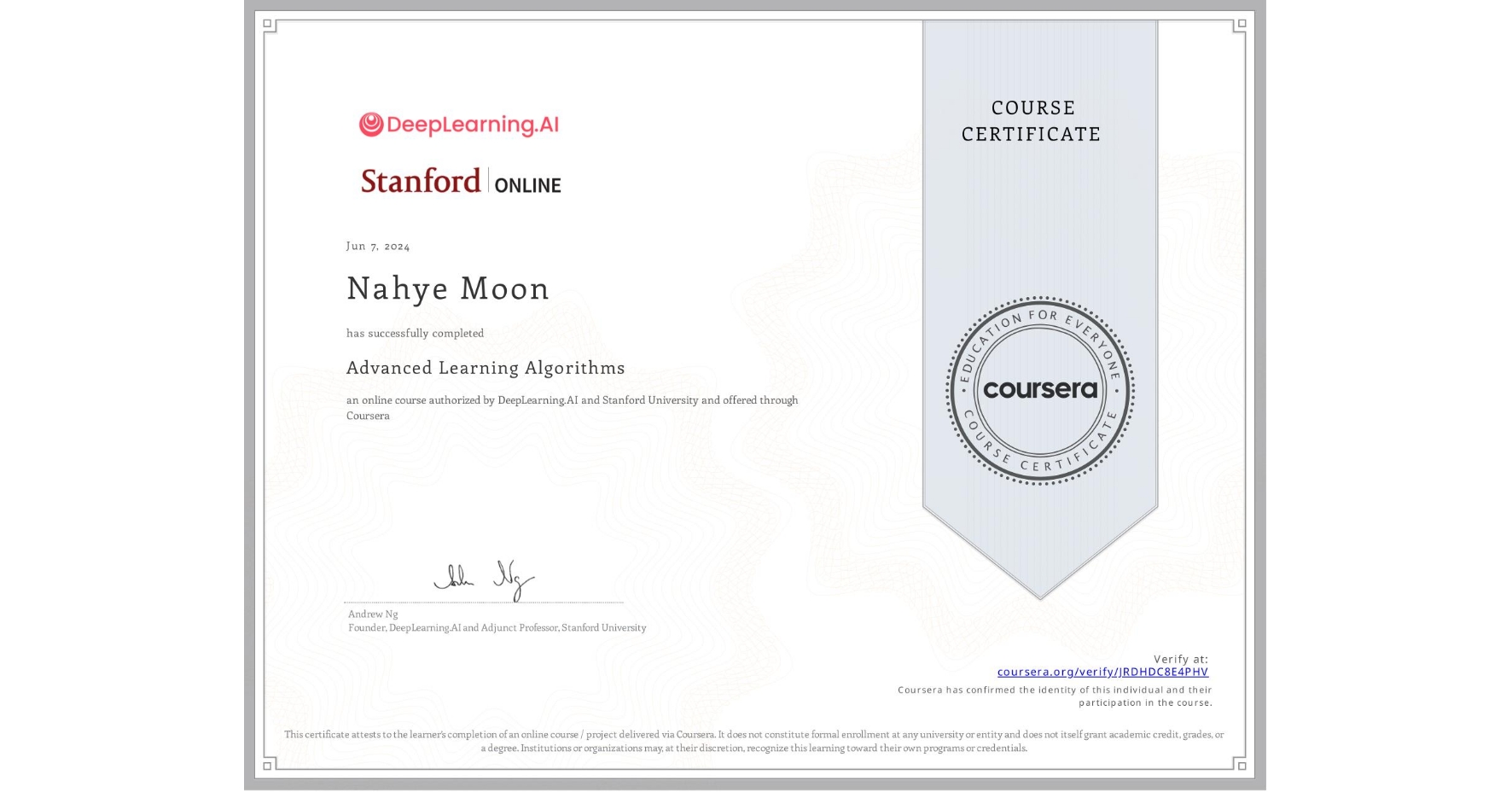 View certificate for Nahye Moon, Advanced Learning Algorithms, an online non-credit course authorized by DeepLearning.AI & Stanford University and offered through Coursera